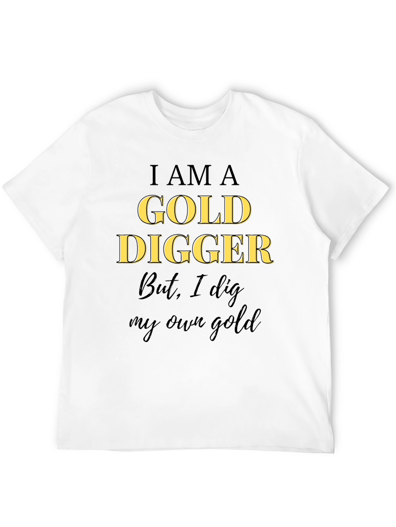 I am a Gold Digger T-Shirt - Own Gold!