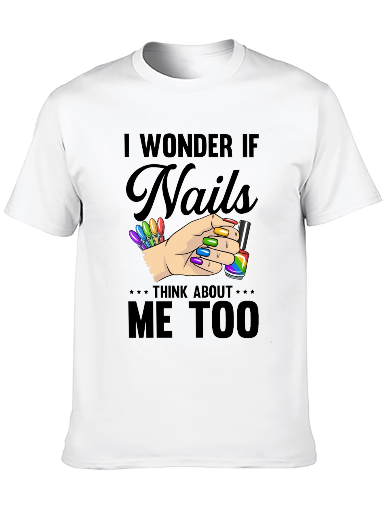 I Wonder If Nails Think About Me Too T-Shirt