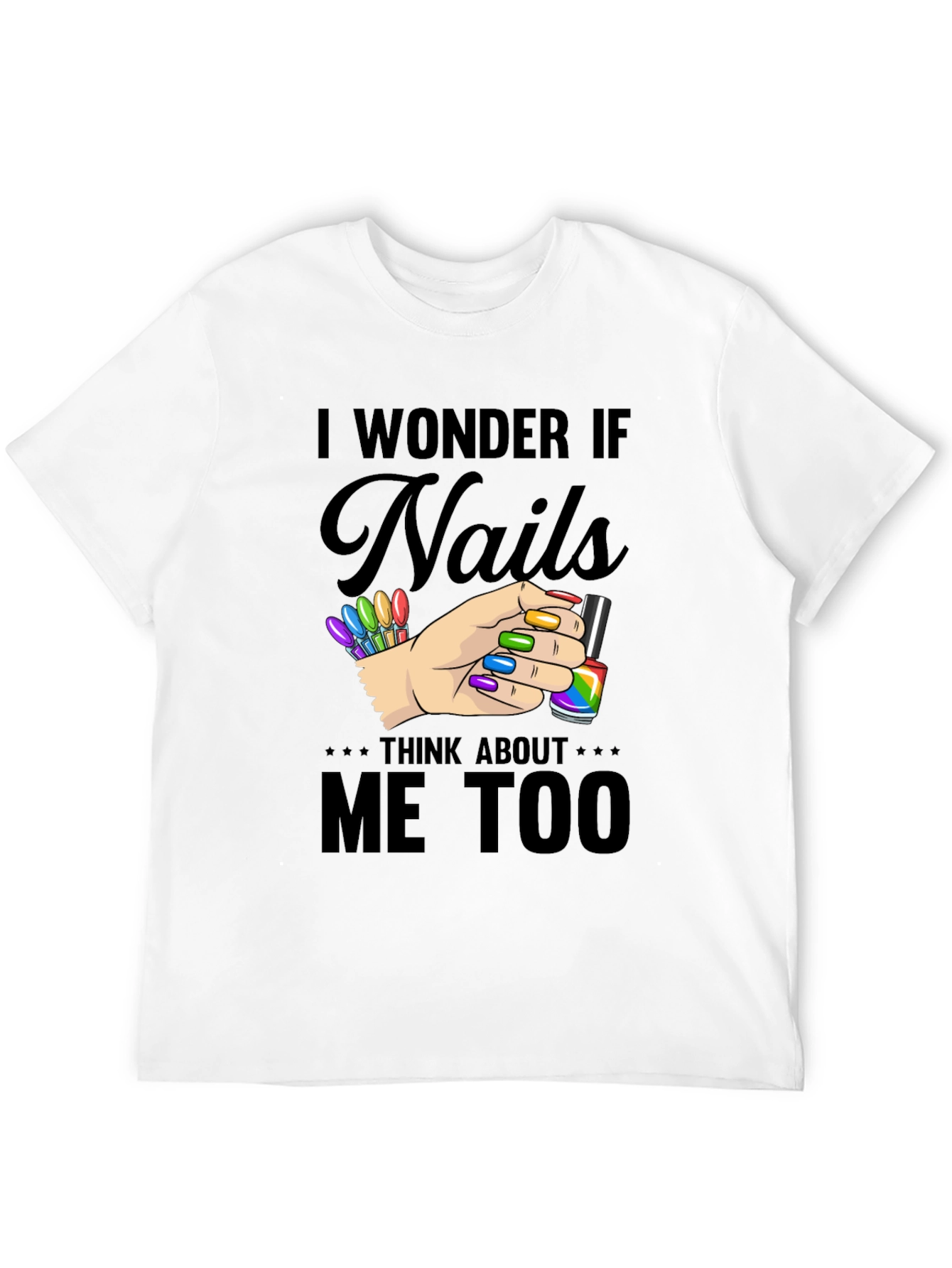 I Wonder If Nails Think About Me Too T-Shirt