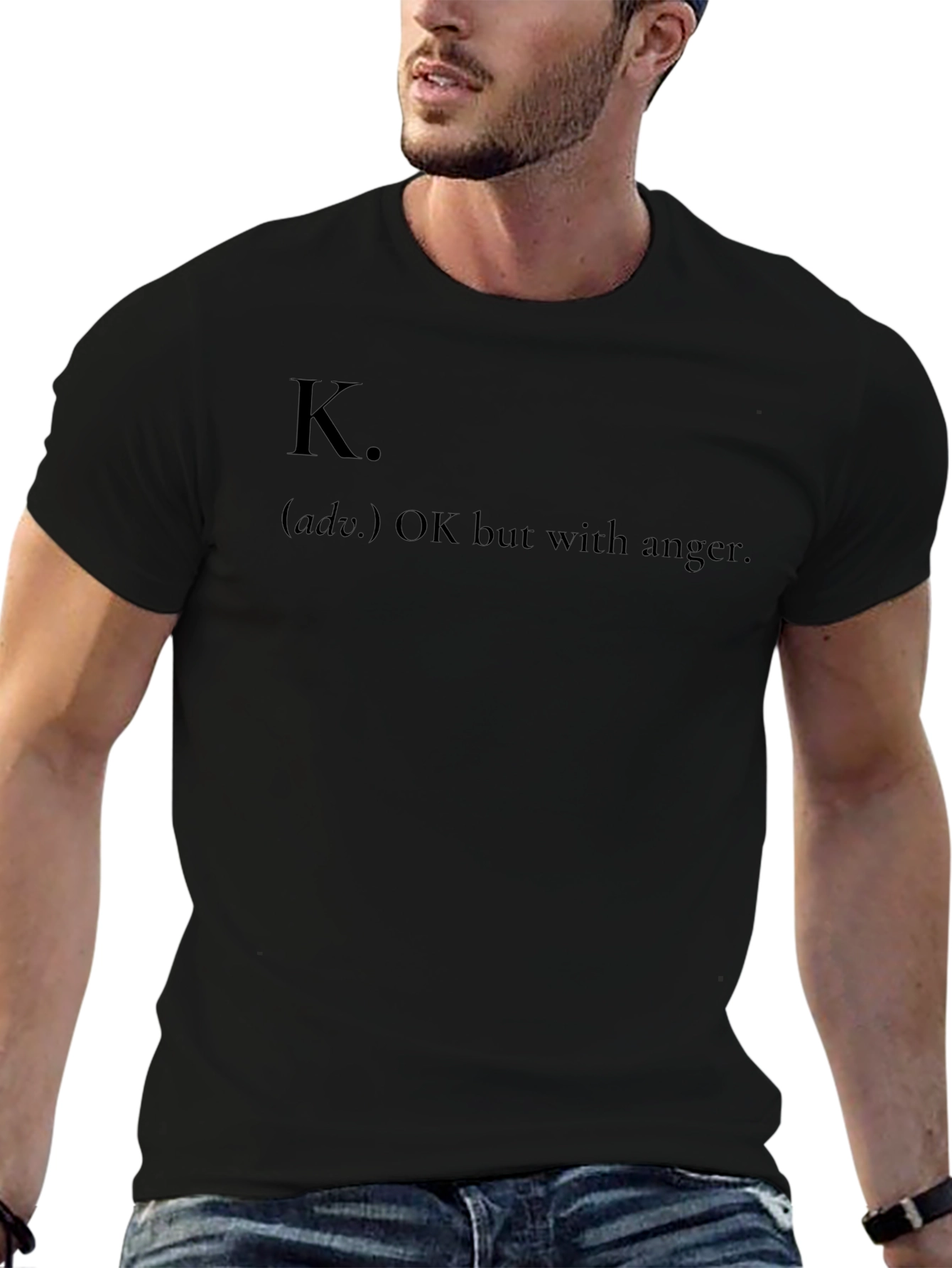 K. OK but with anger - Funny Graphic T-Shirt