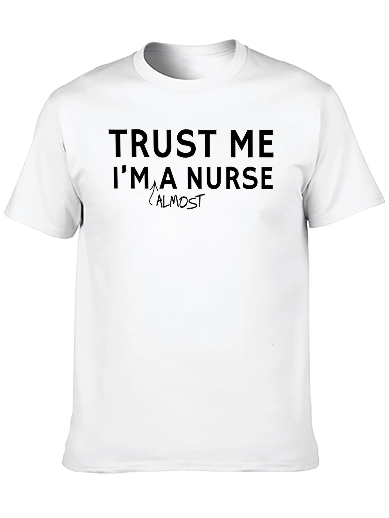 Trust Me Im Almost a Nurse T-Shirt