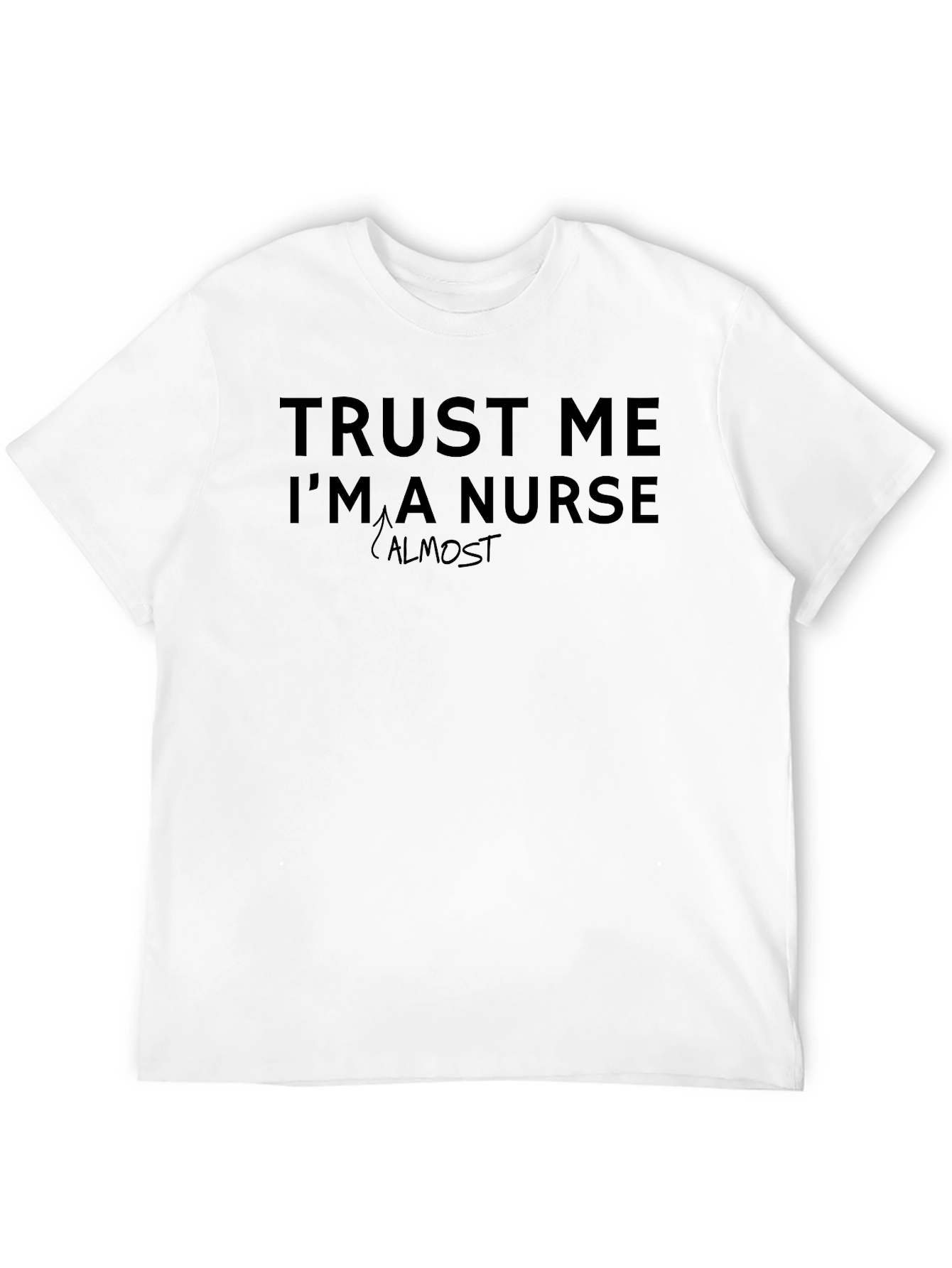 Trust Me Im Almost a Nurse T-Shirt