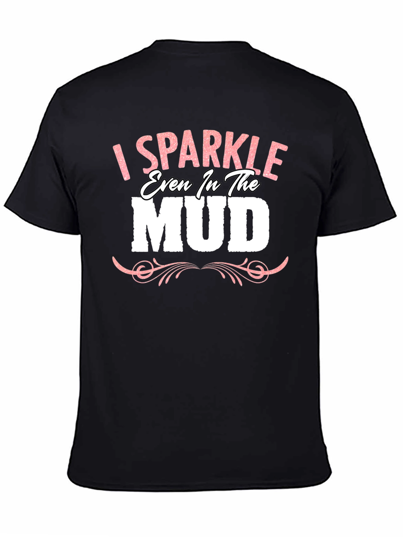 I Sparkle Even in the Mud Graphic Tee
