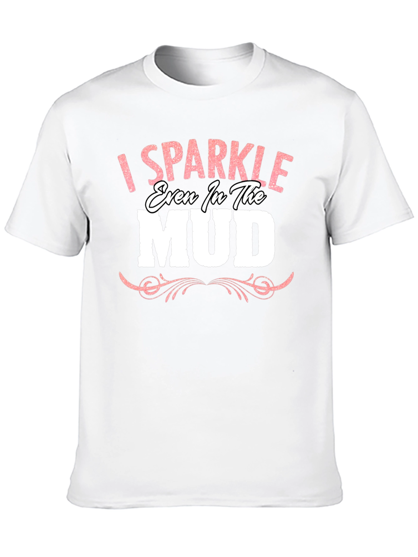 I Sparkle Even in the Mud Graphic Tee