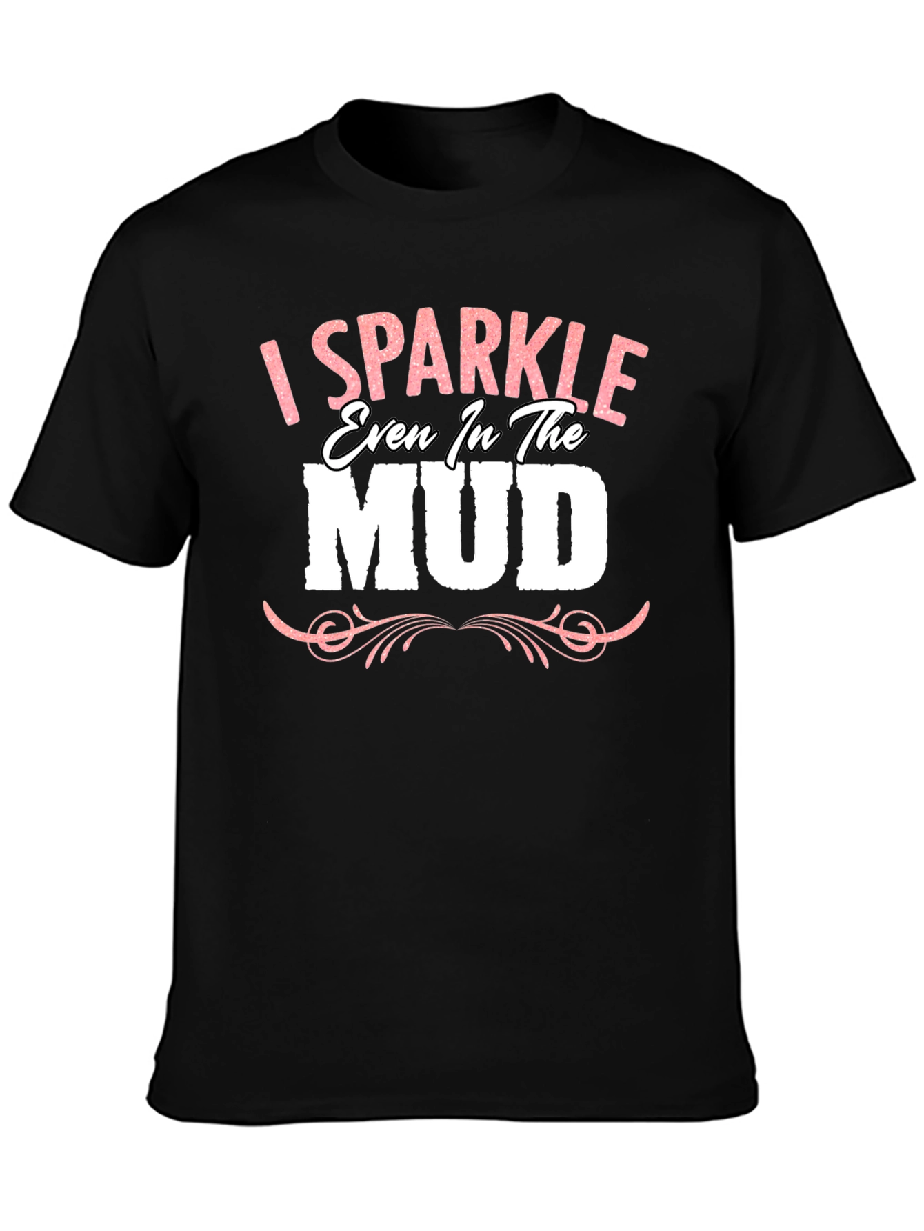 I Sparkle Even in the Mud Graphic Tee