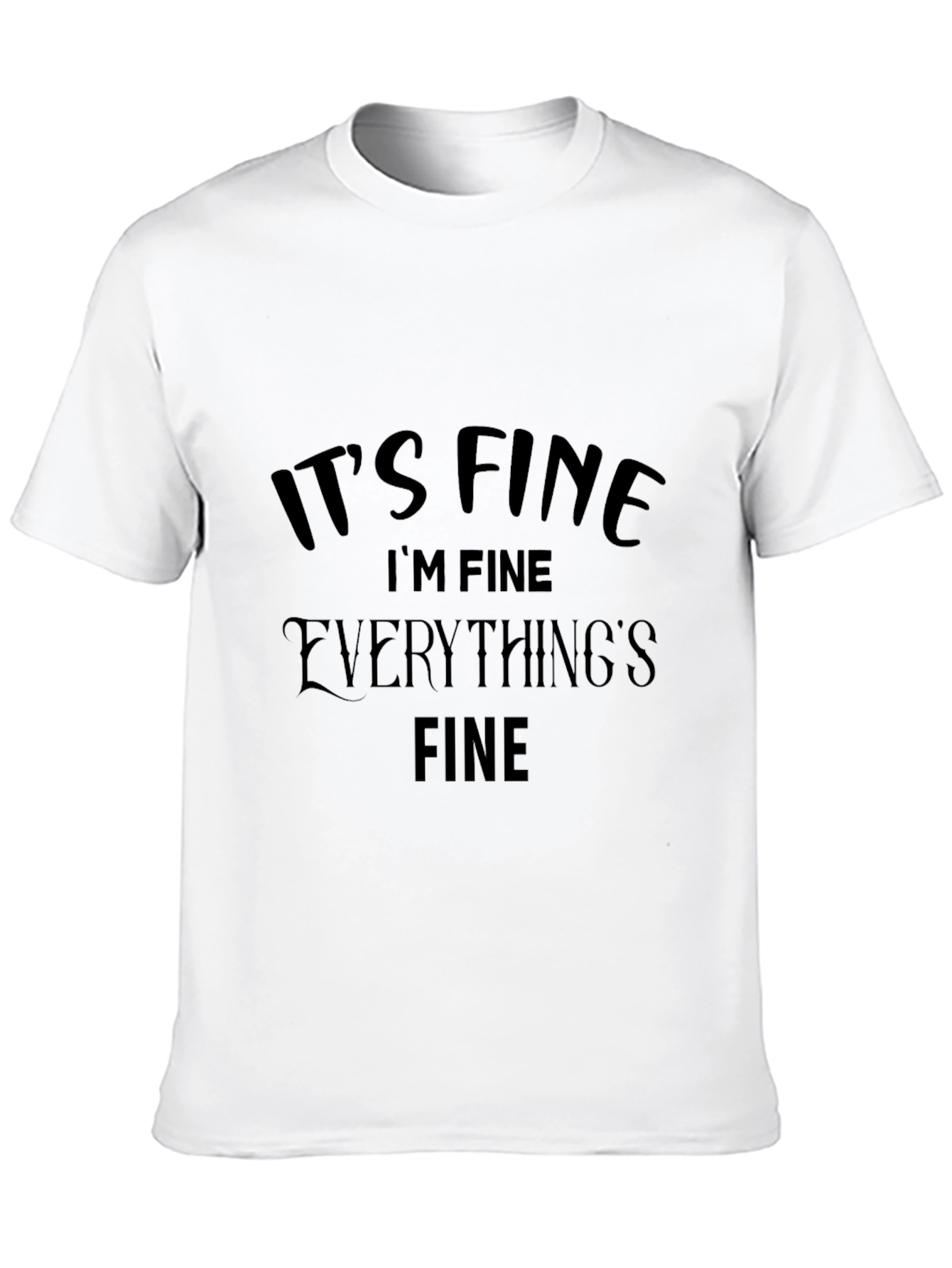 Its Fine T-Shirt Funny Graphic Tee