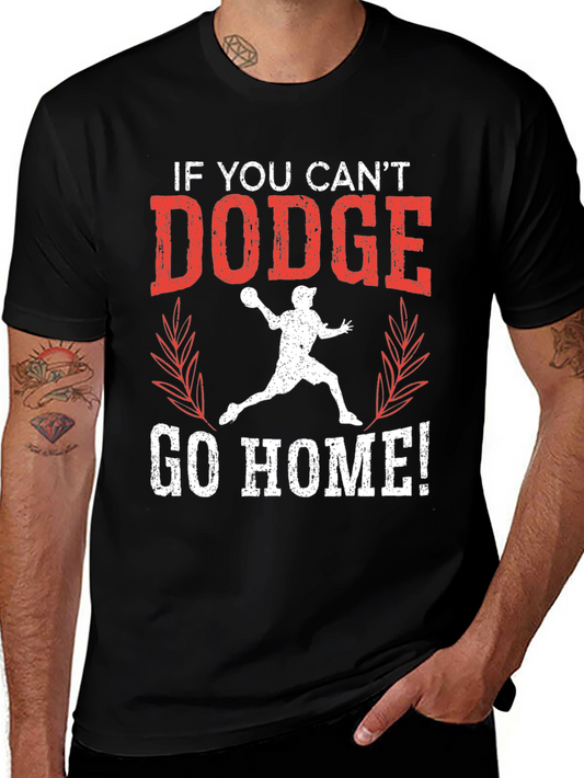 Dodgeball T-Shirt - If You Cant Dodge Go Home! Tee