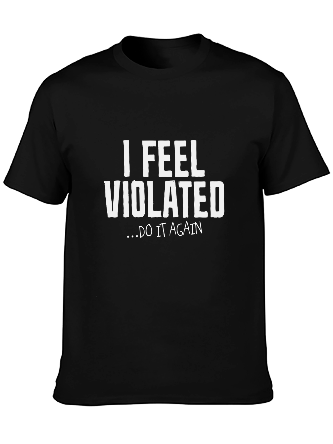 I Feel Violated Do It Again Graphic Tee