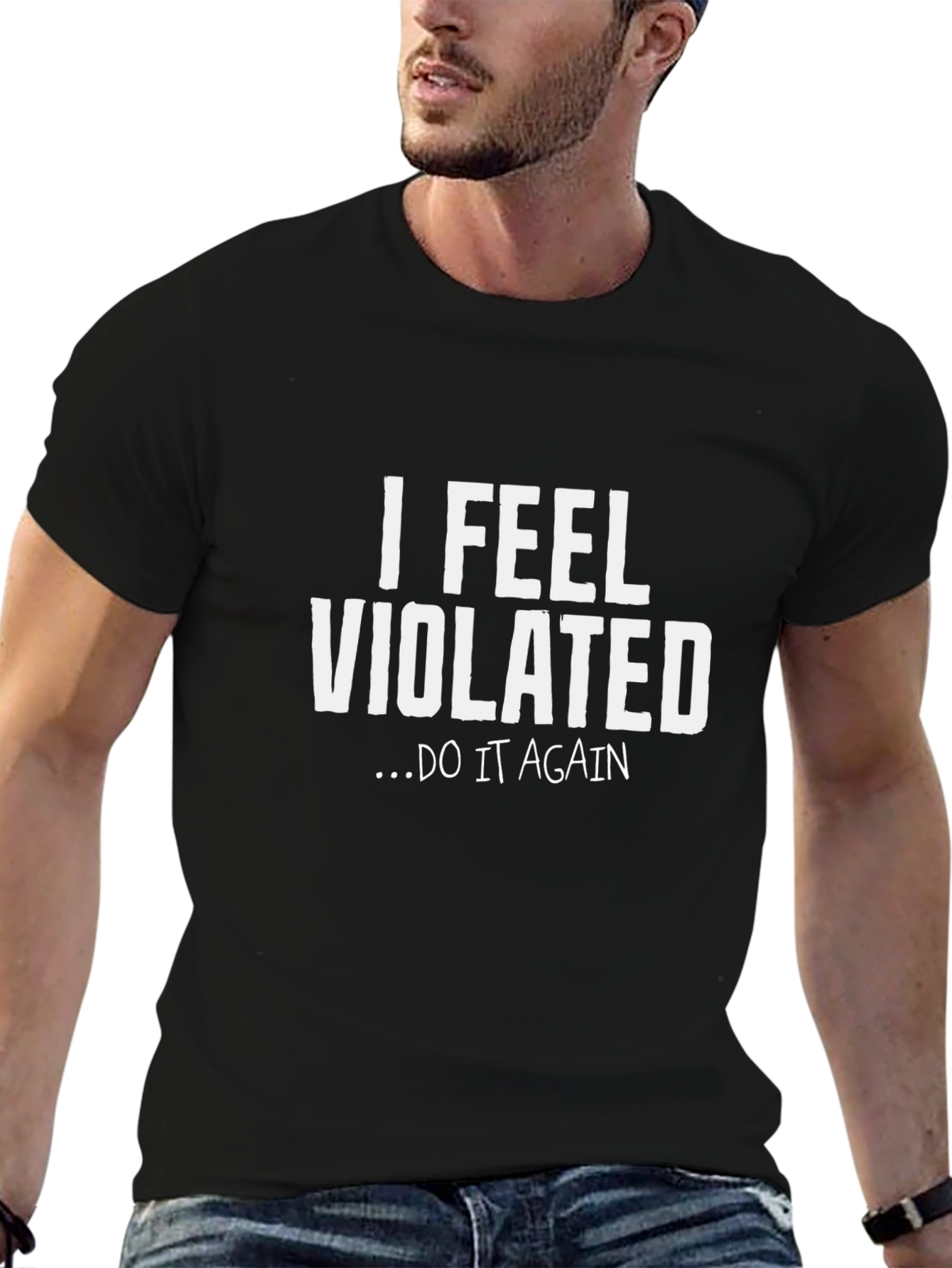 I Feel Violated Do It Again Graphic Tee