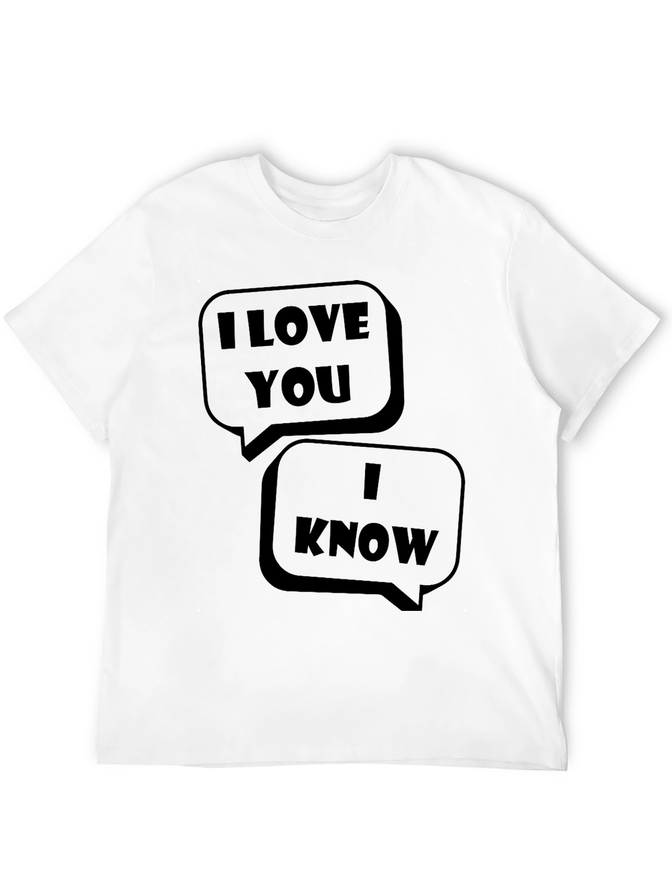 I Love You I Know Graphic T-Shirt