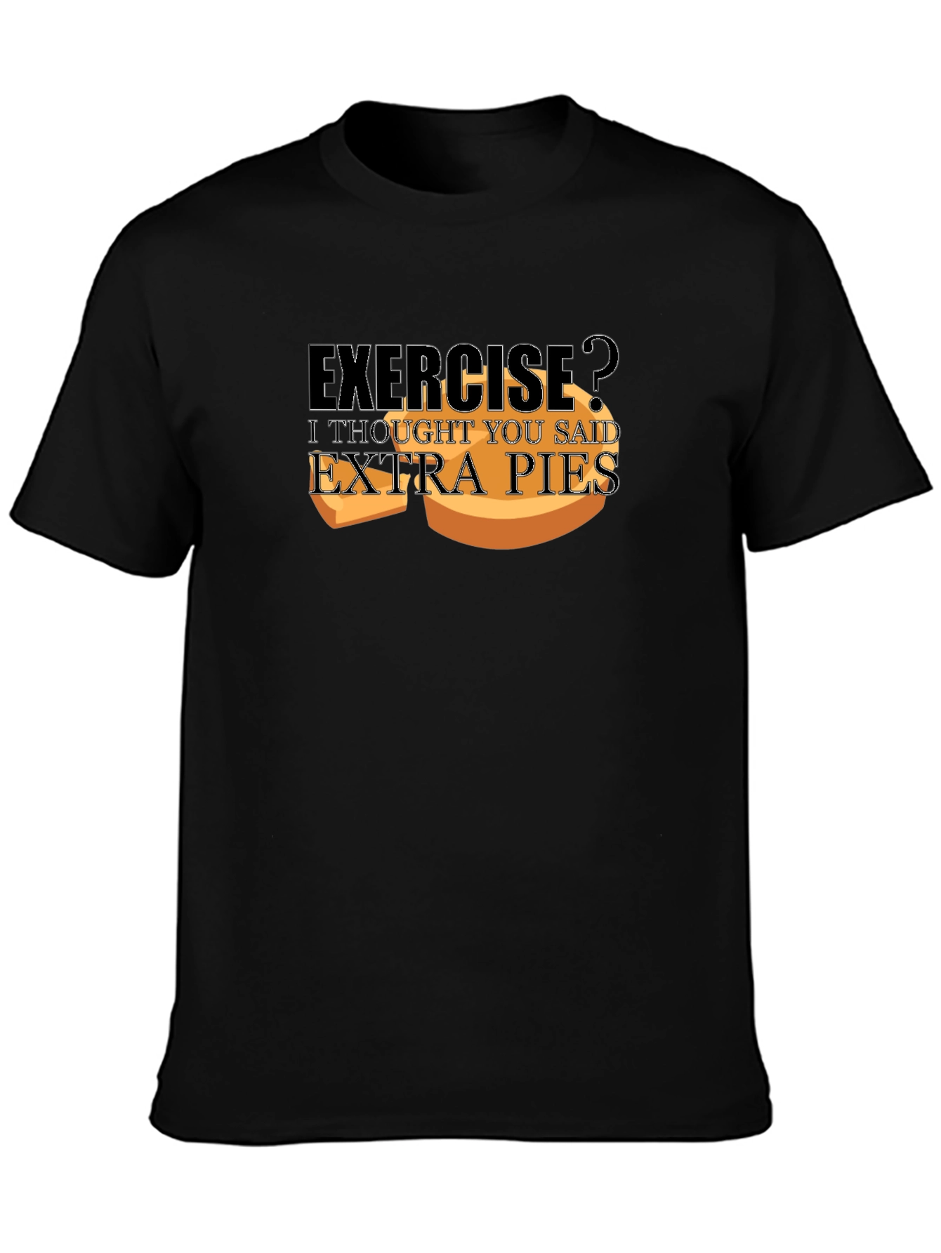 Exercise? Extra Pies T-Shirt - Funny Foodie Tee