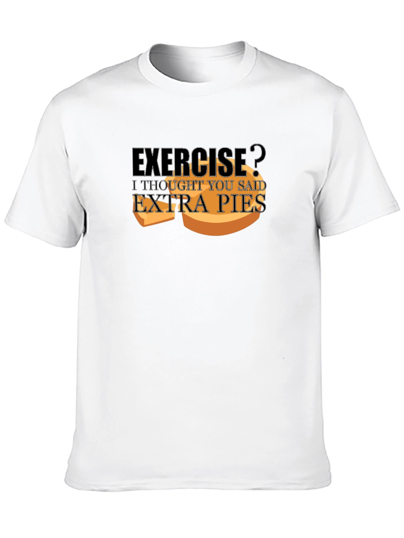 Exercise? Extra Pies T-Shirt - Funny Foodie Tee