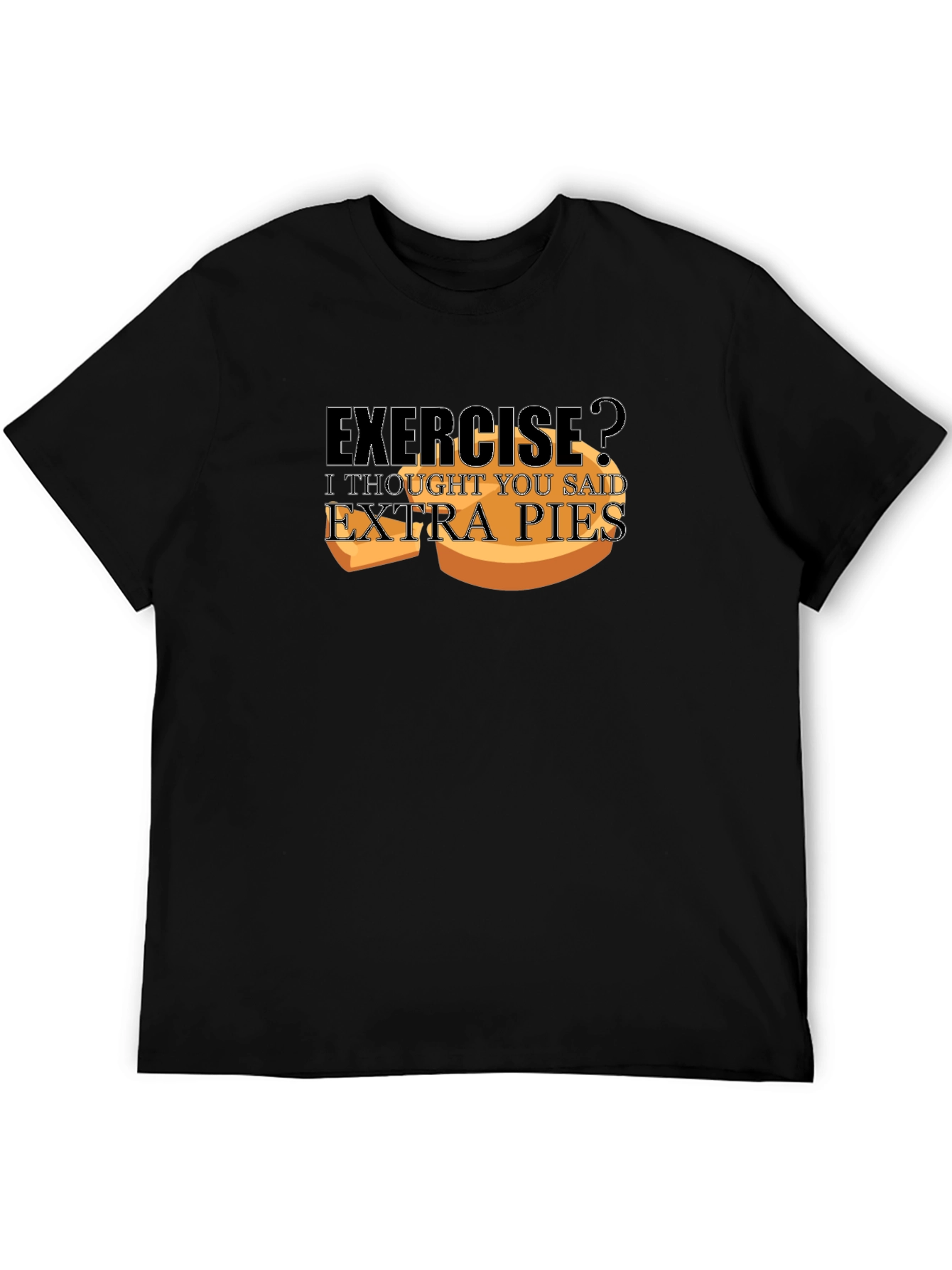 Exercise? Extra Pies T-Shirt - Funny Foodie Tee