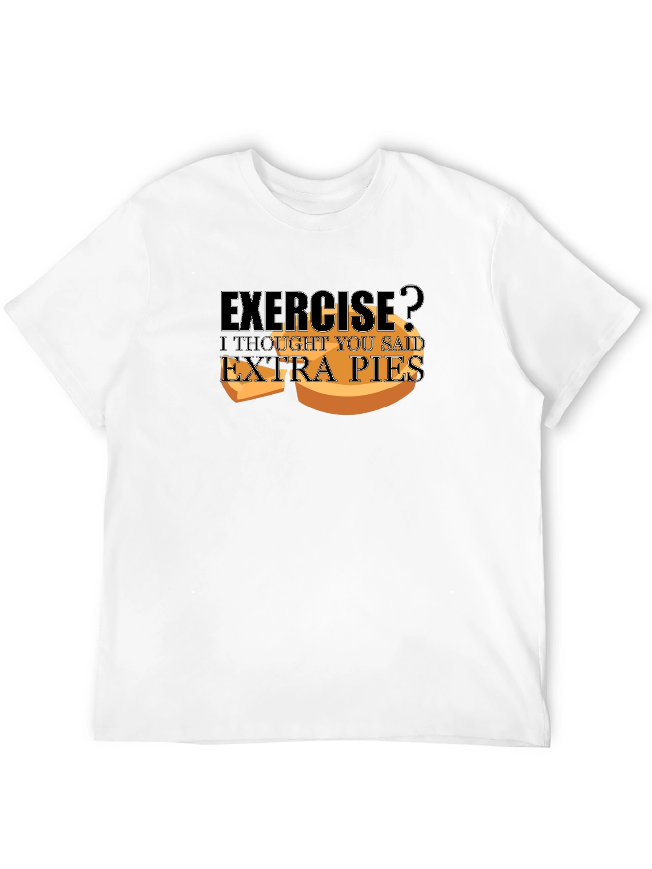 Exercise? Extra Pies T-Shirt - Funny Foodie Tee