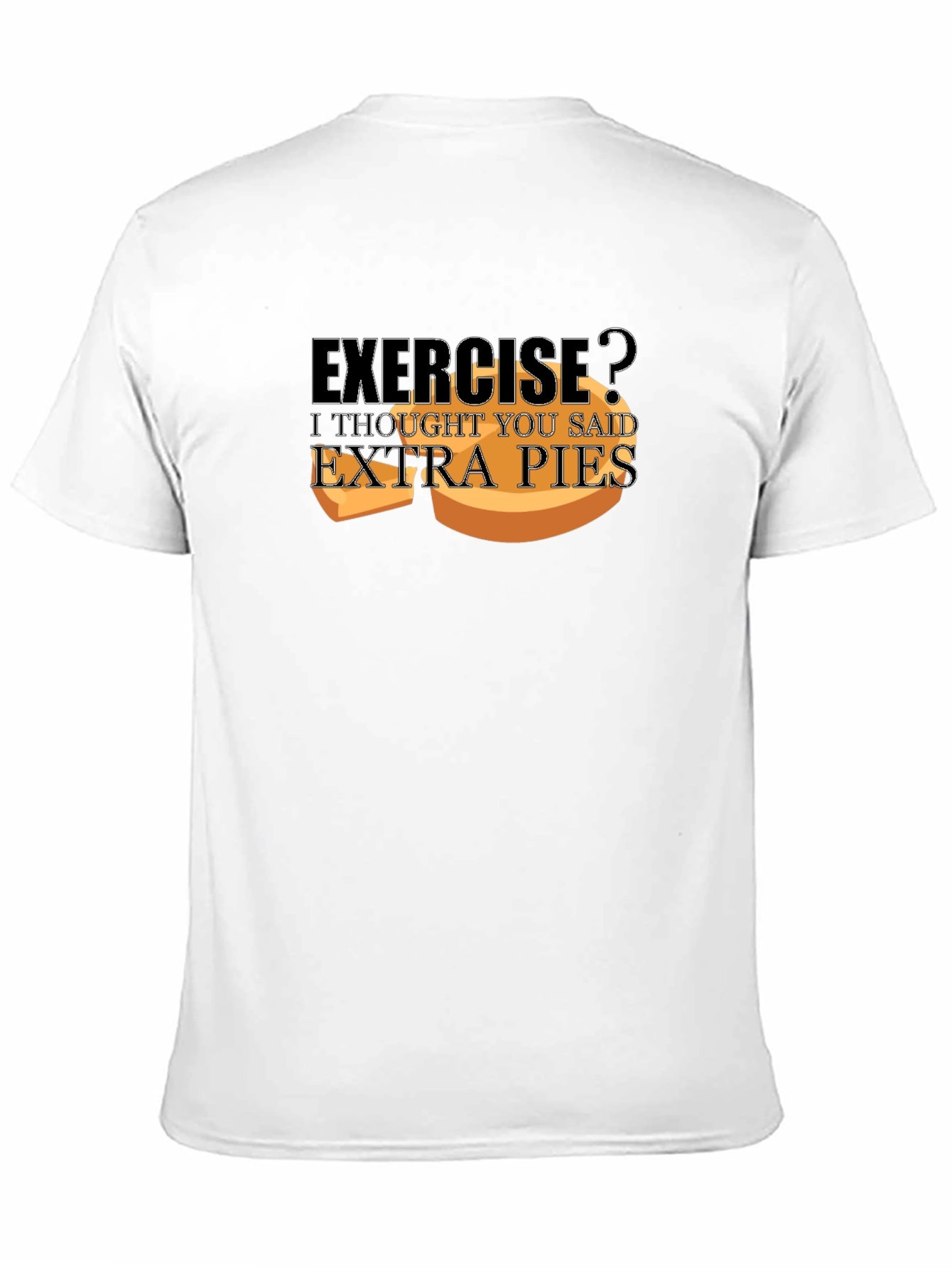 Exercise? Extra Pies T-Shirt - Funny Foodie Tee