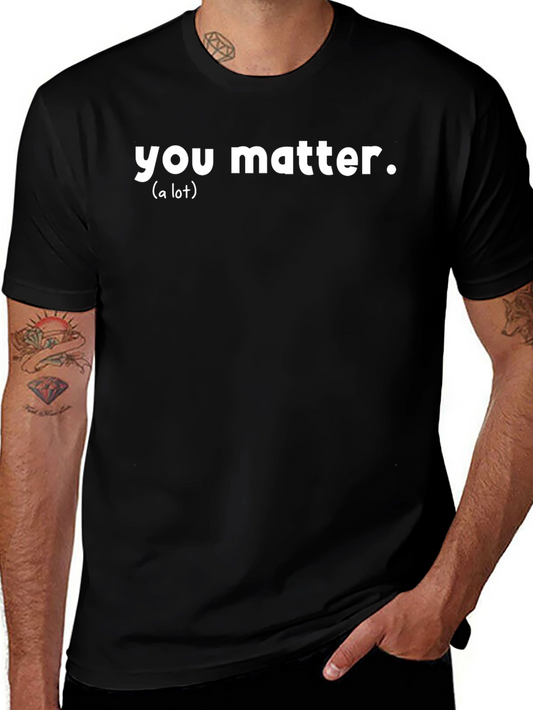 You Matter T-Shirt - Motivational Graphic Tee