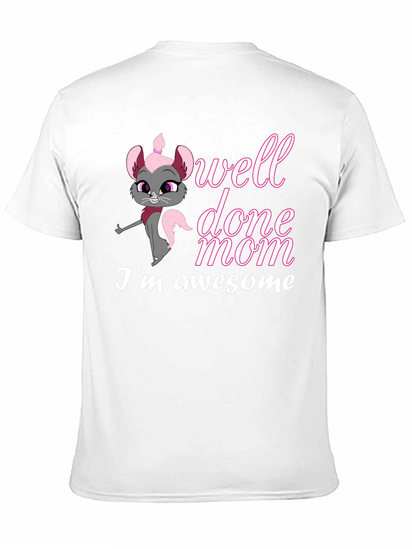 Well Done Mom! Im Awesome T-Shirt