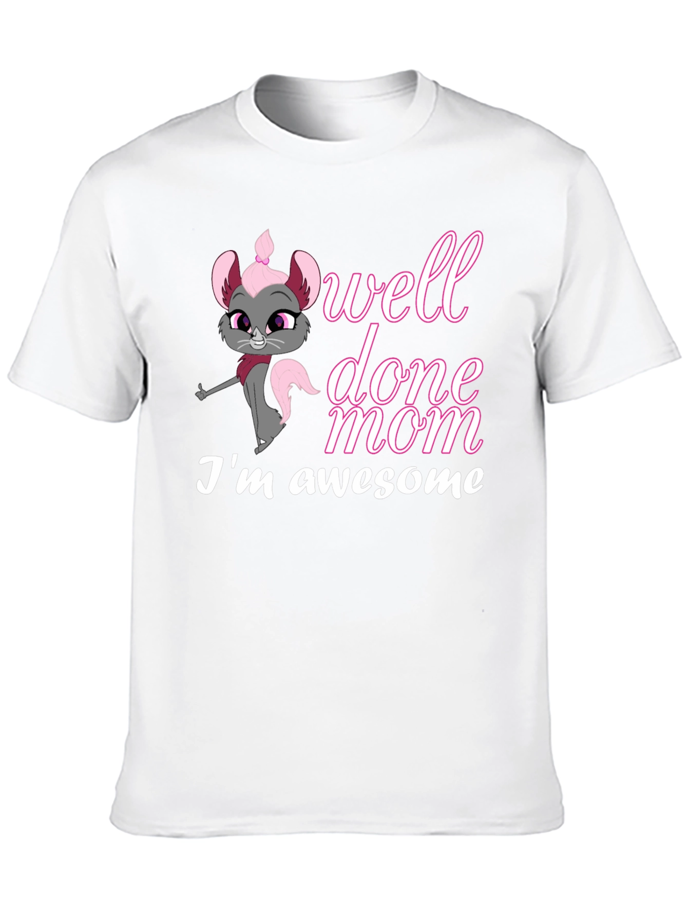 Well Done Mom! Im Awesome T-Shirt