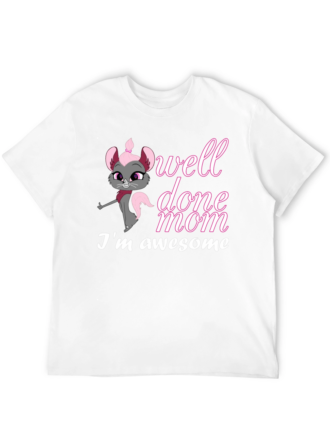Well Done Mom! Im Awesome T-Shirt