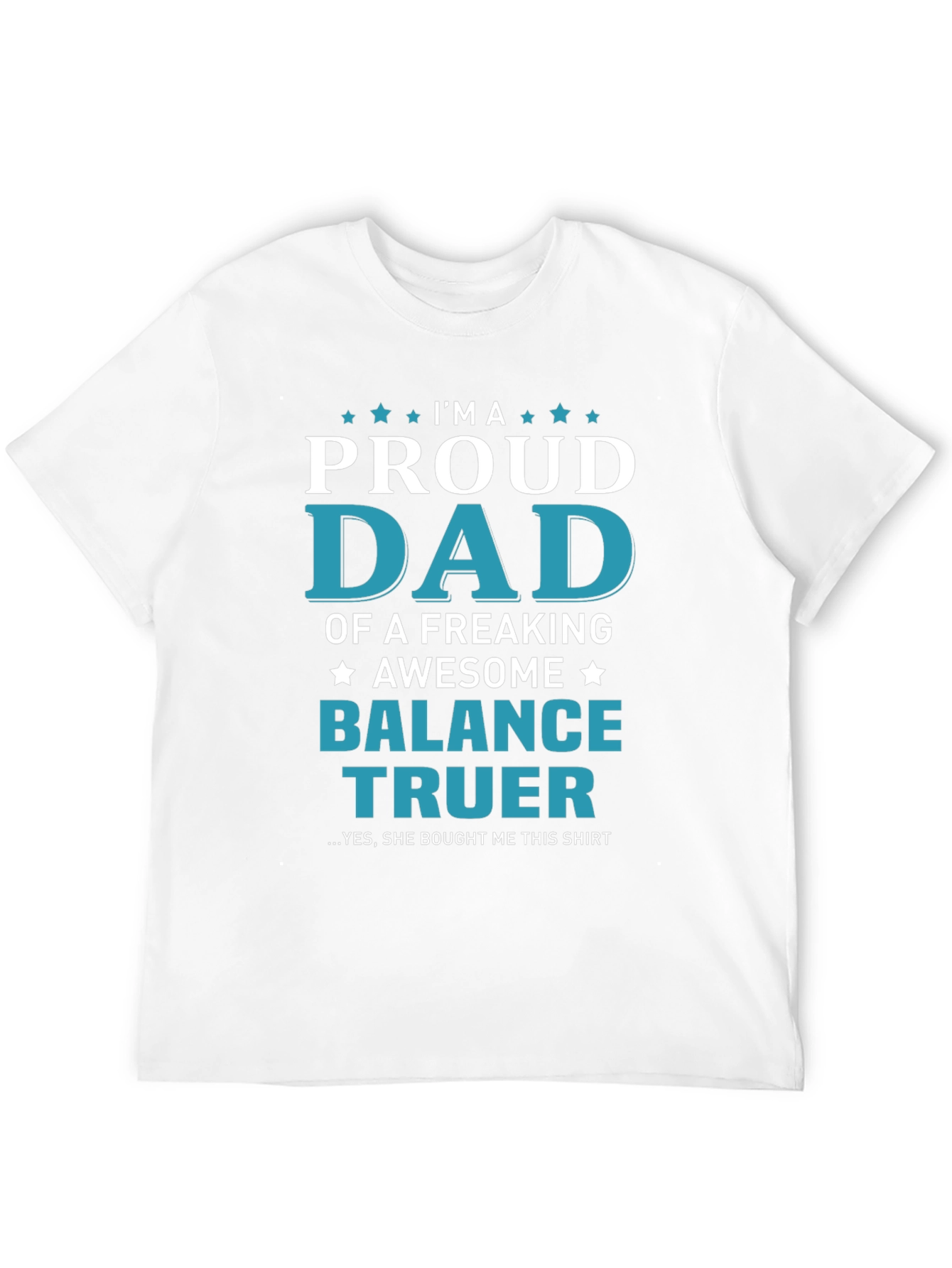 Proud Dad of a Balance Truer T-Shirt