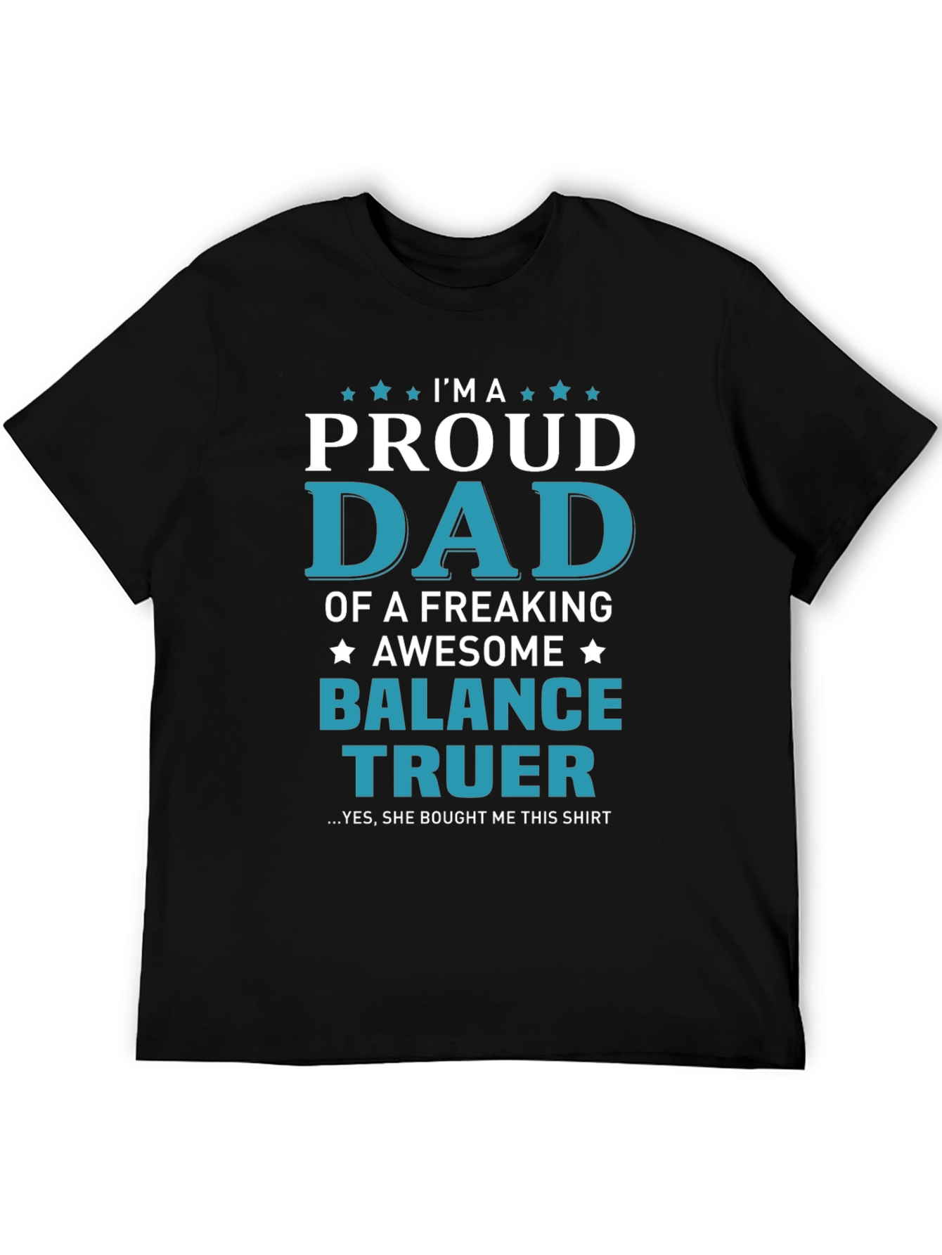 Proud Dad of a Balance Truer T-Shirt