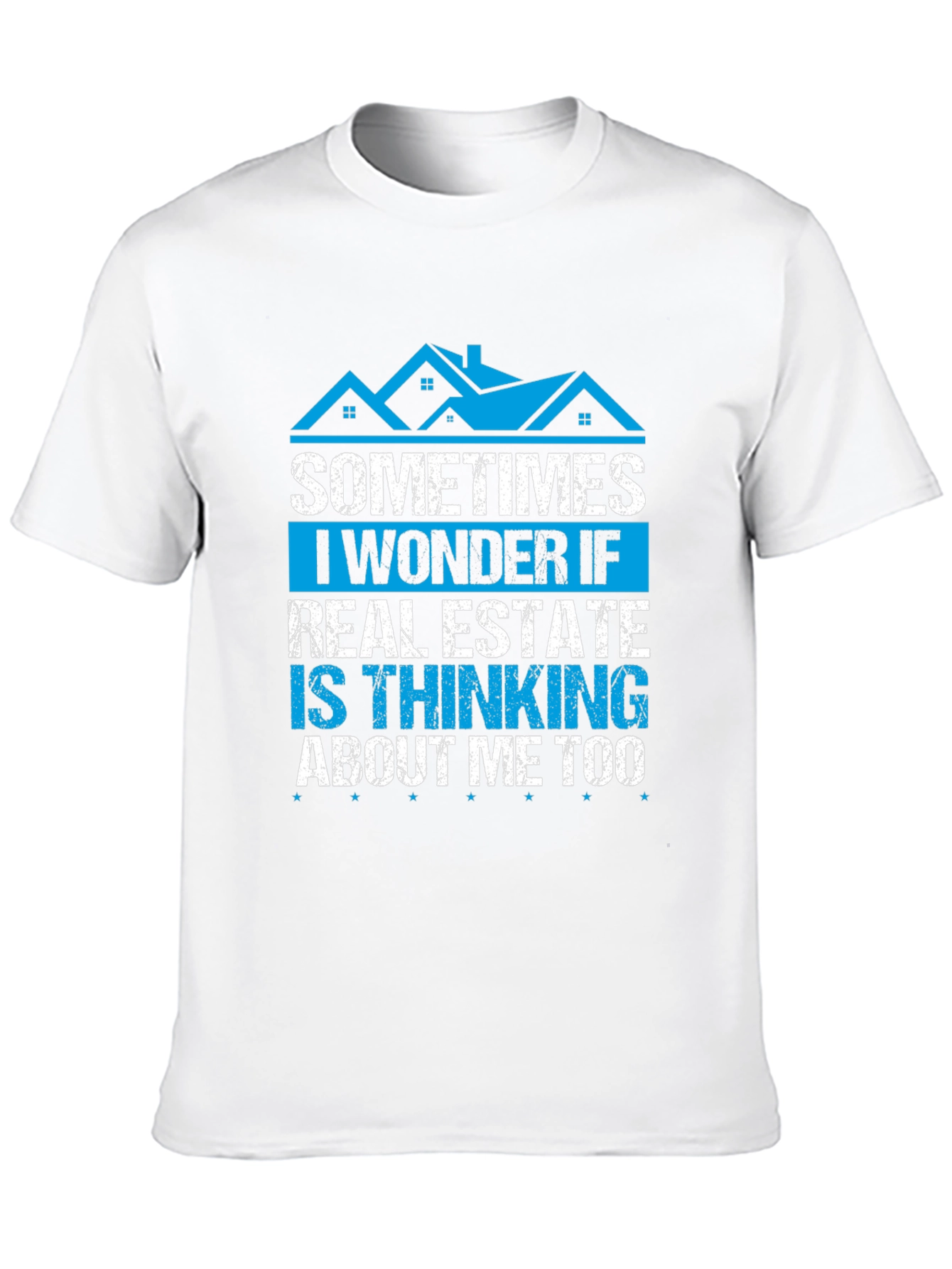 Real Estate T-Shirt - Sometimes I Wonder If...