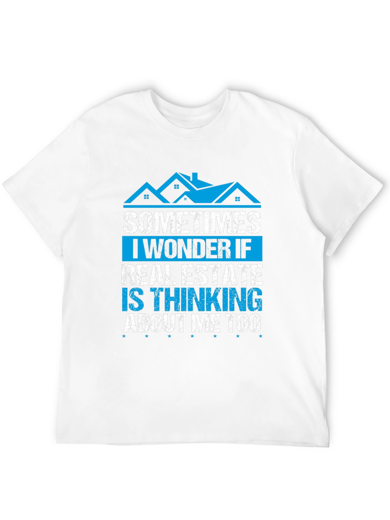 Real Estate T-Shirt - Sometimes I Wonder If...