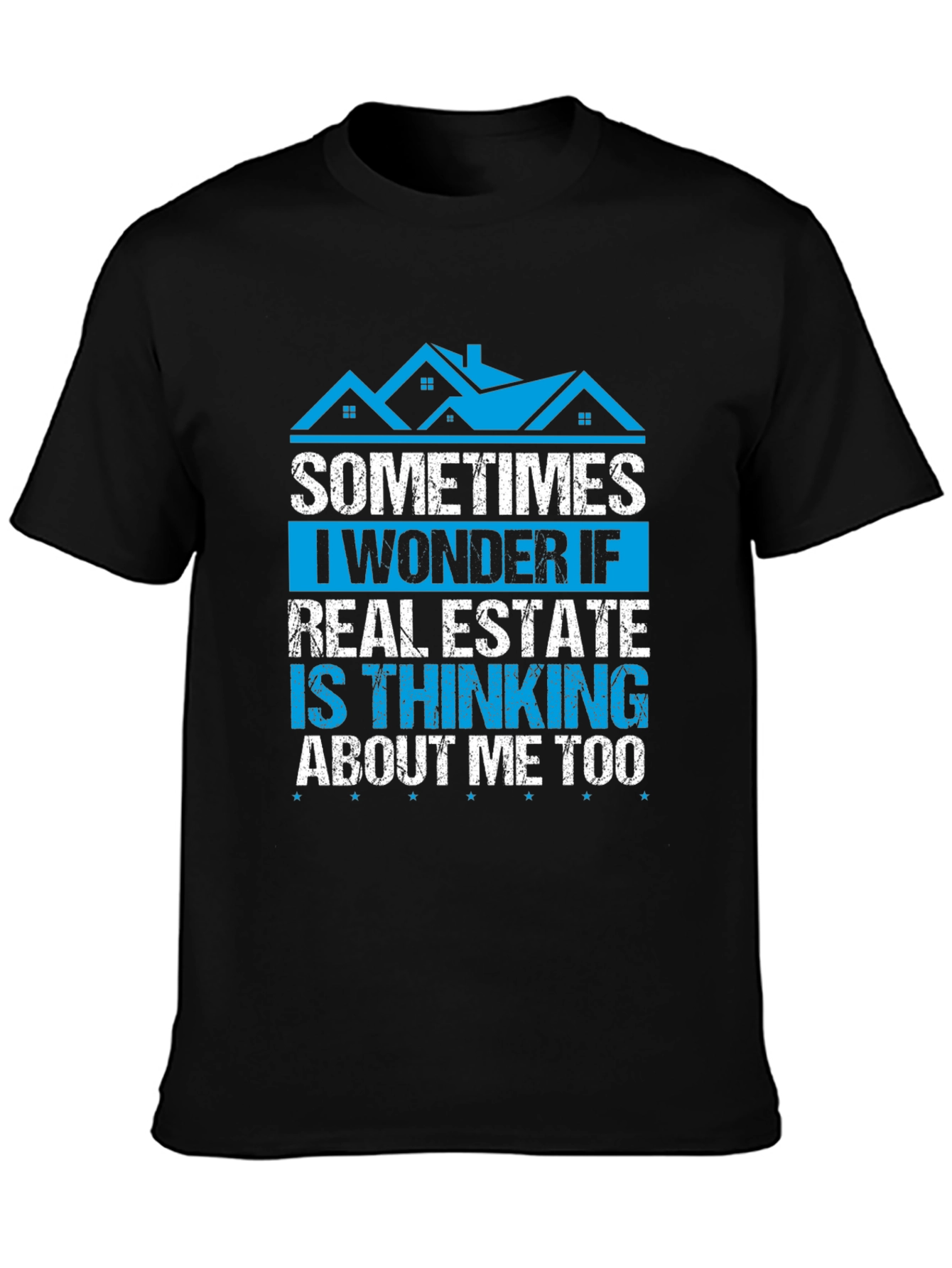 Real Estate T-Shirt - Sometimes I Wonder If...
