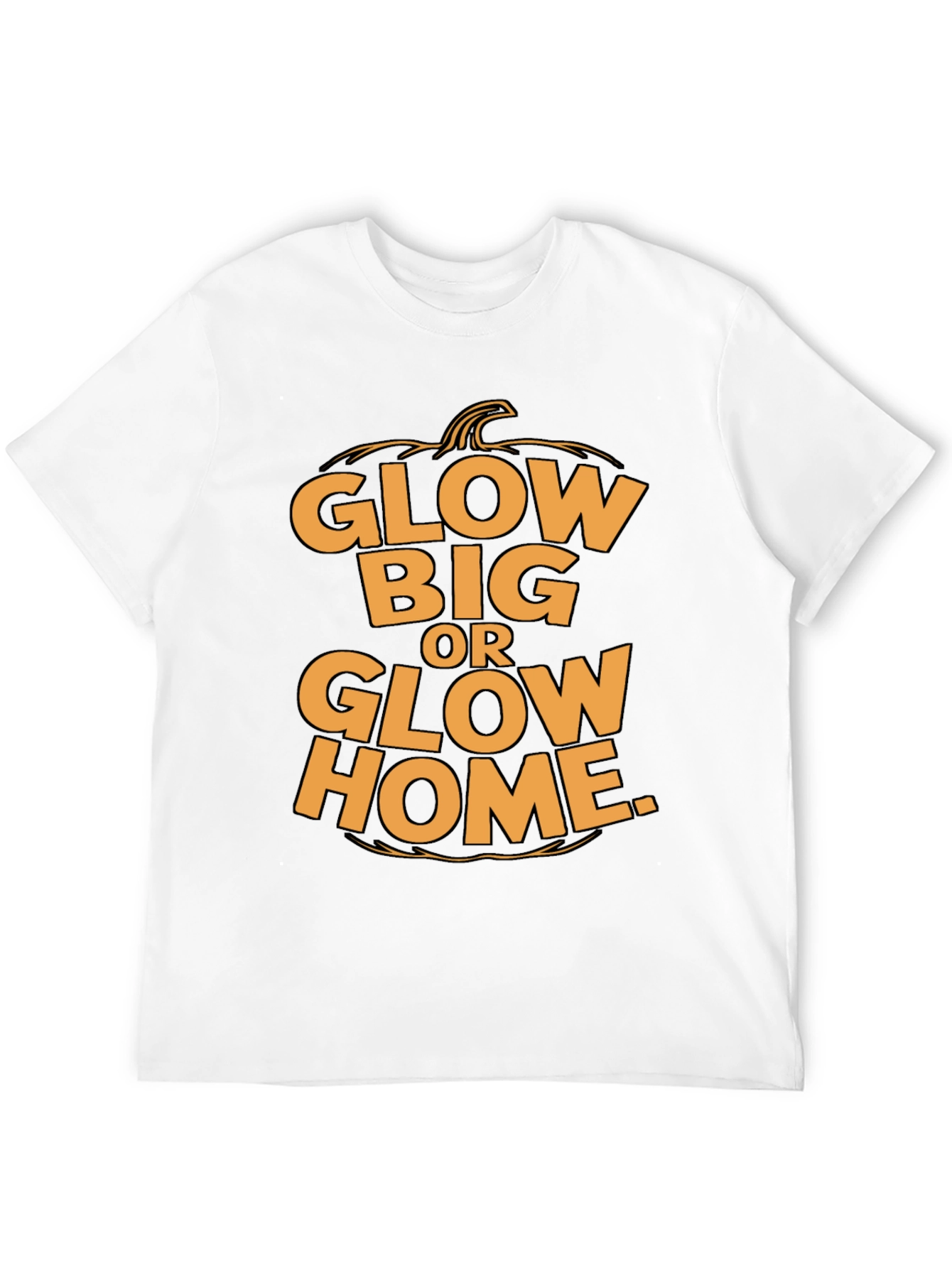 Glow Big or Glow Home Halloween T-Shirt