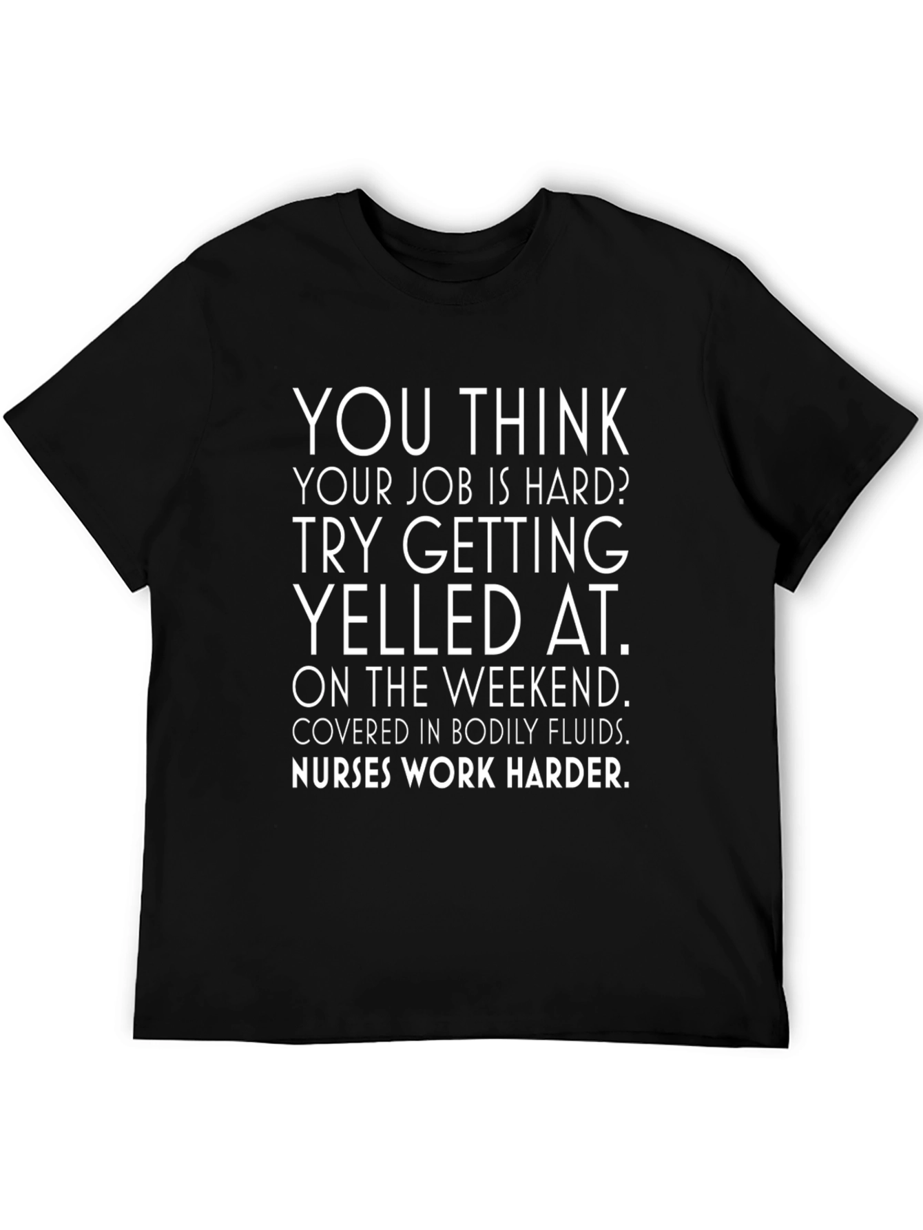 Nurses Work Harder Graphic Tee