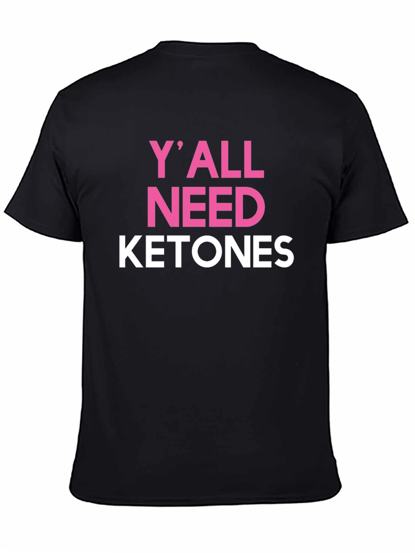 Yall Need Ketones Black T-Shirt