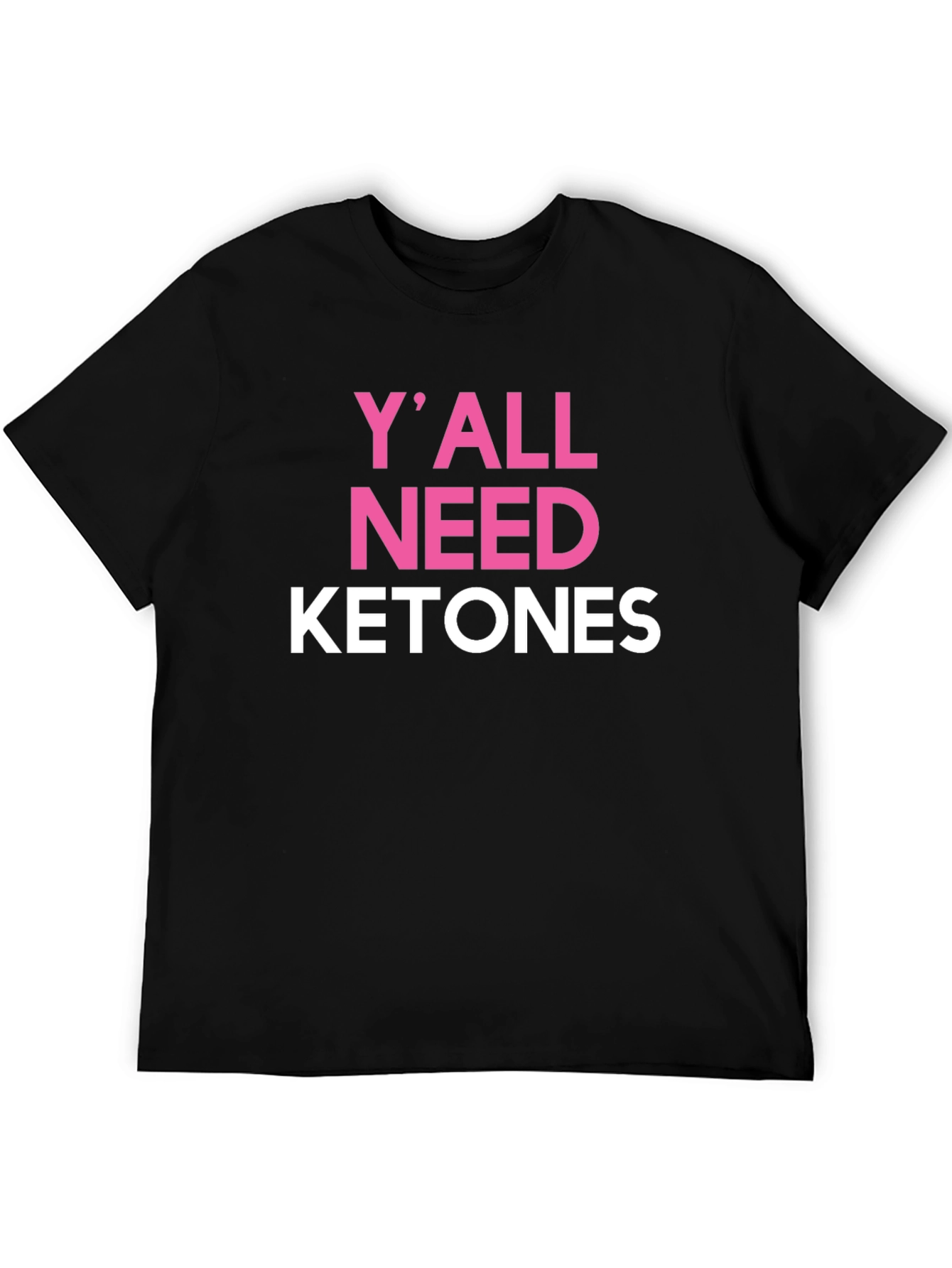 Yall Need Ketones Black T-Shirt