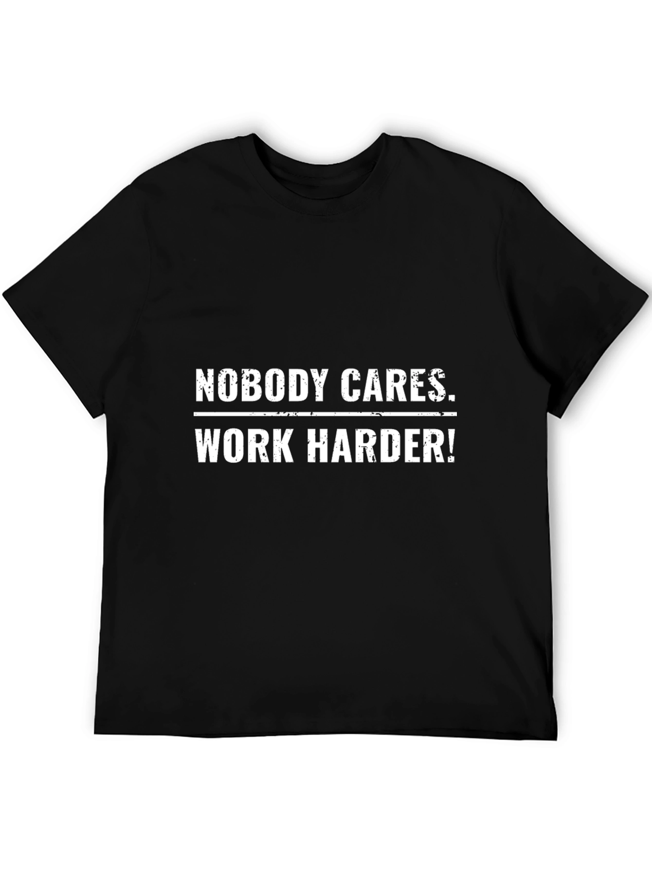 Nobody Cares Work Harder! Black T-Shirt