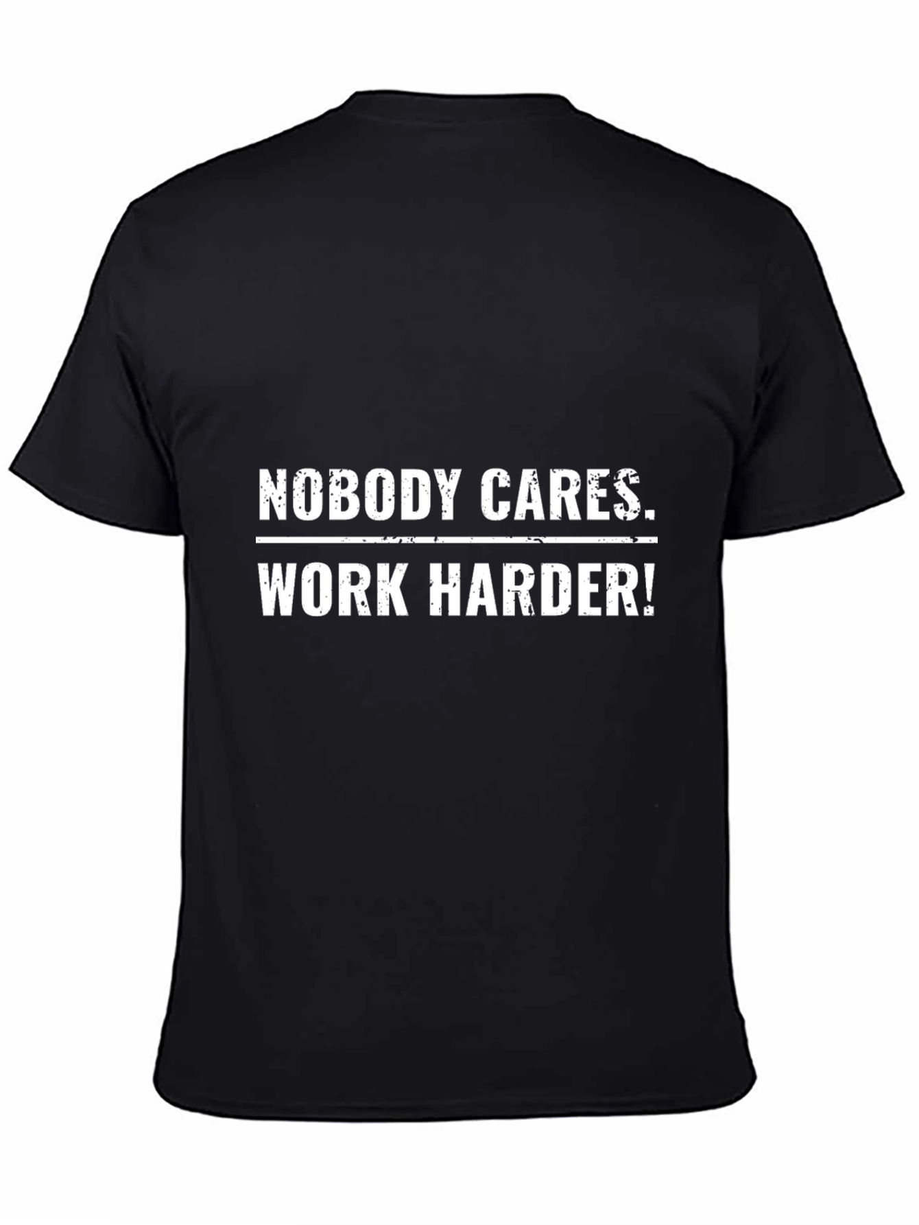 Nobody Cares Work Harder! Black T-Shirt