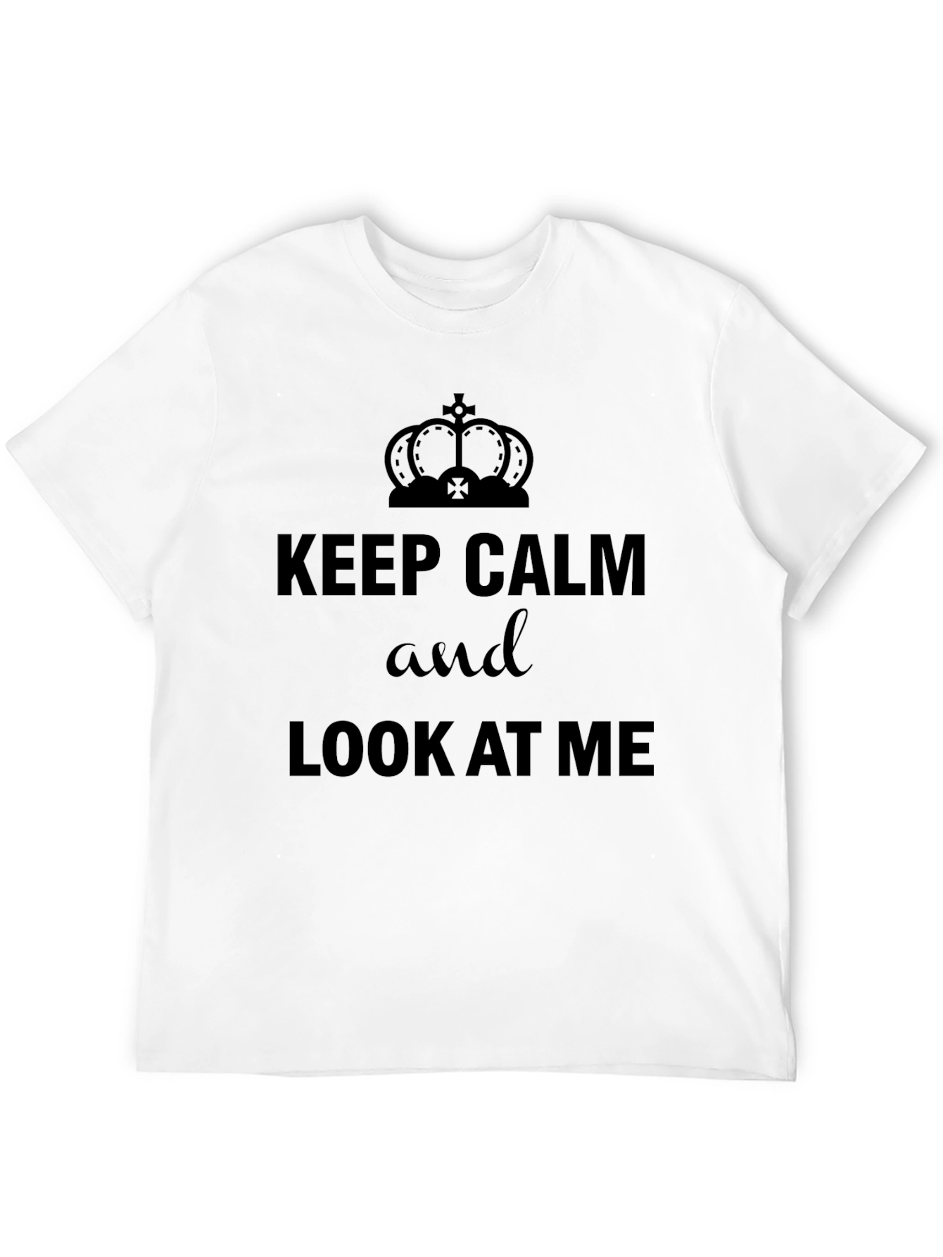 Keep Calm & Look At Me T-Shirt