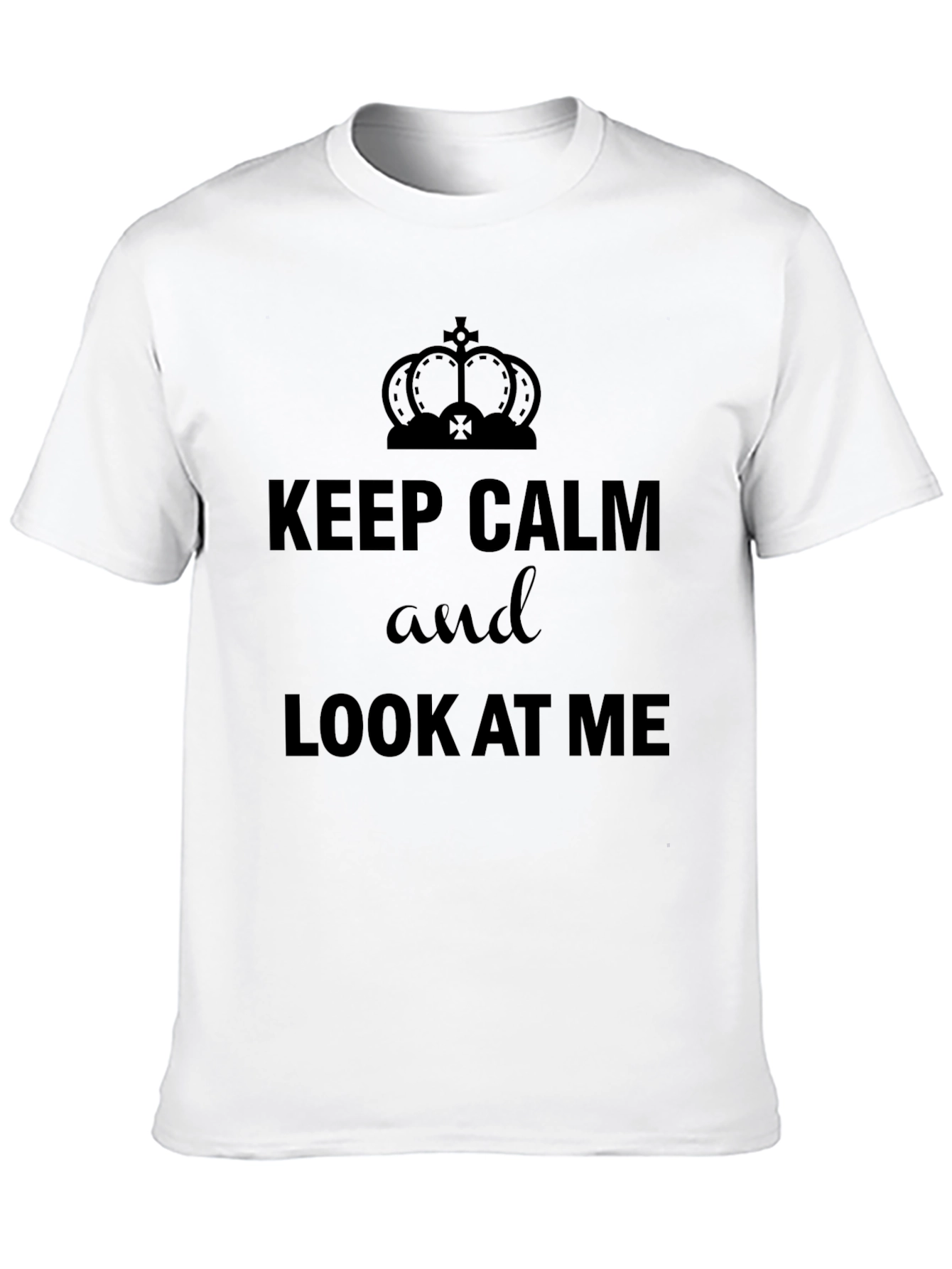 Keep Calm & Look At Me T-Shirt