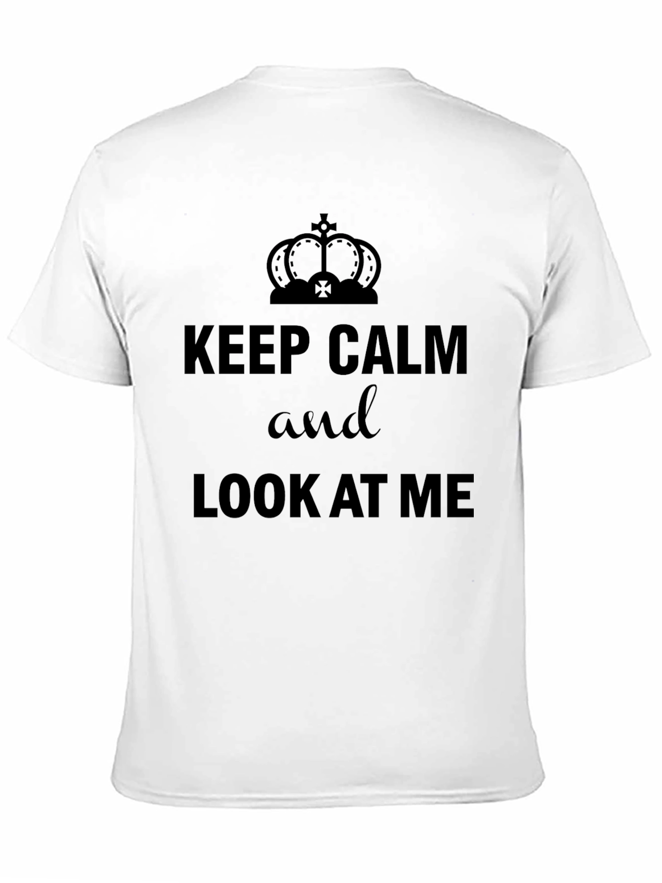Keep Calm & Look At Me T-Shirt