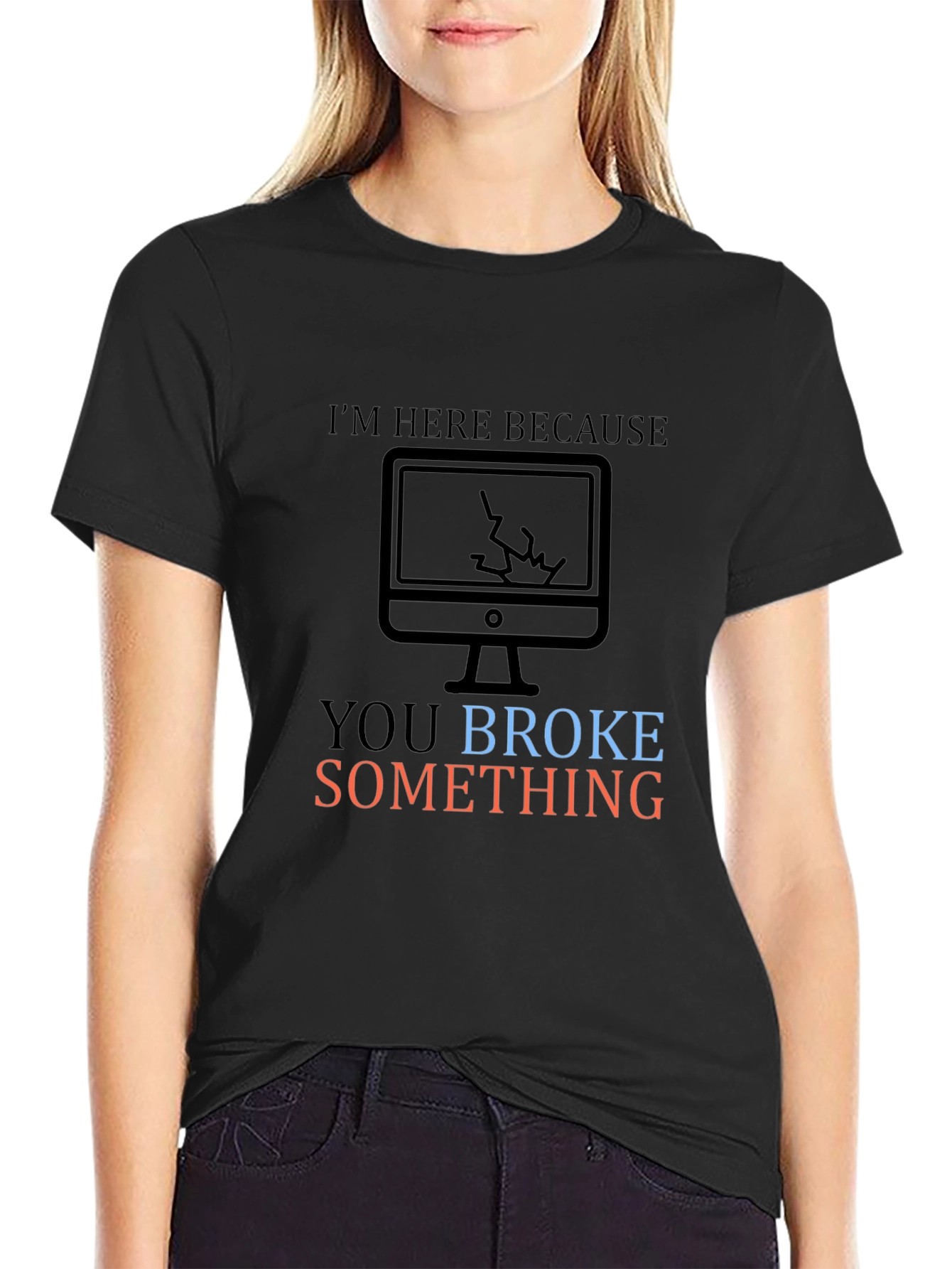 Humorous Tech Support T-Shirt: You Broke Something