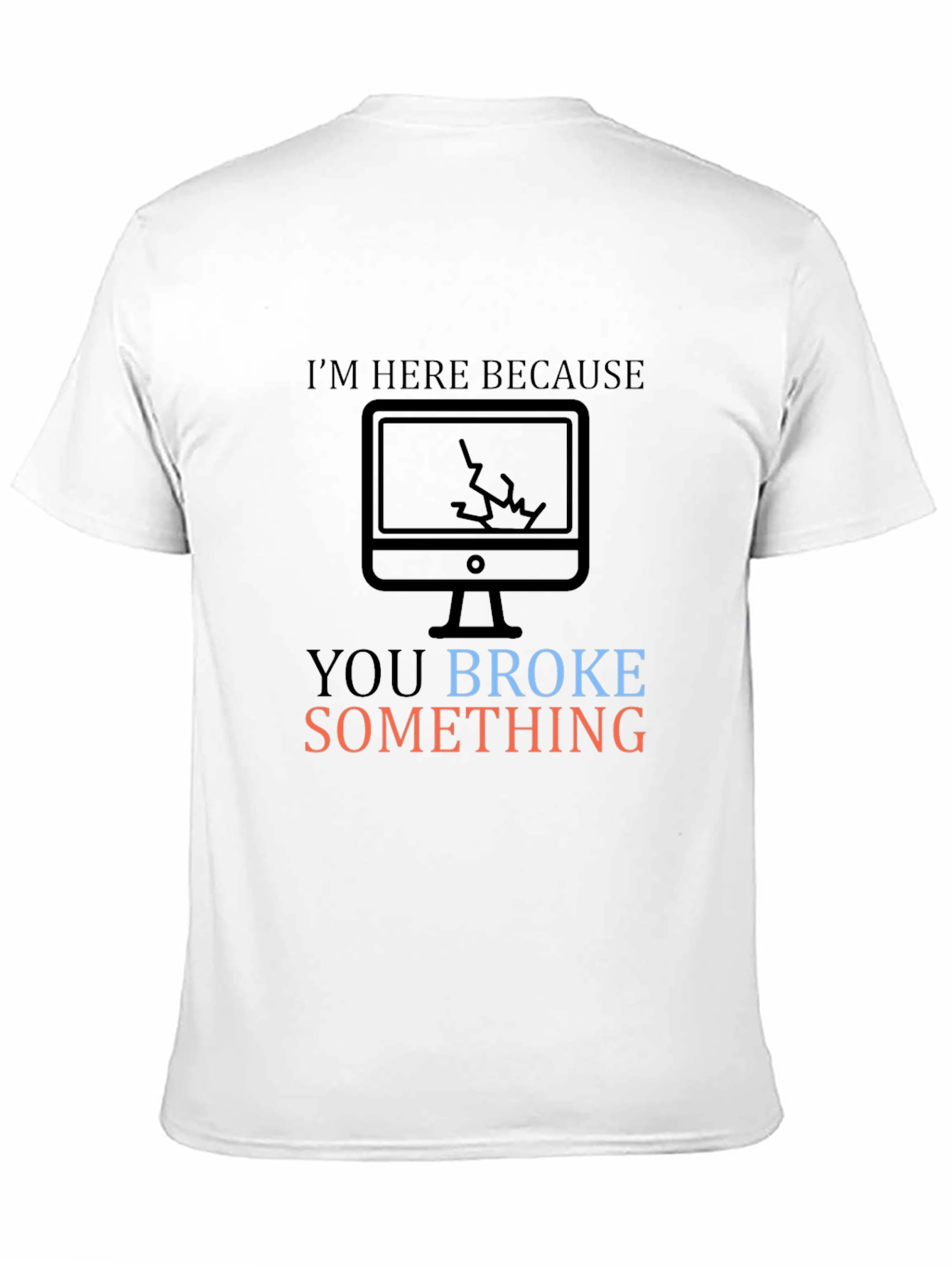 Humorous Tech Support T-Shirt: You Broke Something