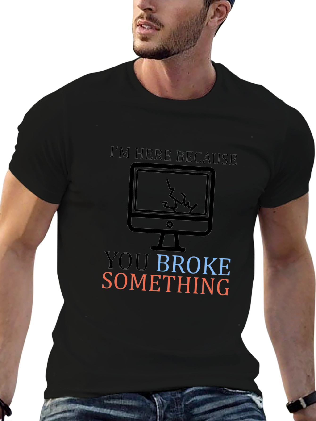Humorous Tech Support T-Shirt: You Broke Something