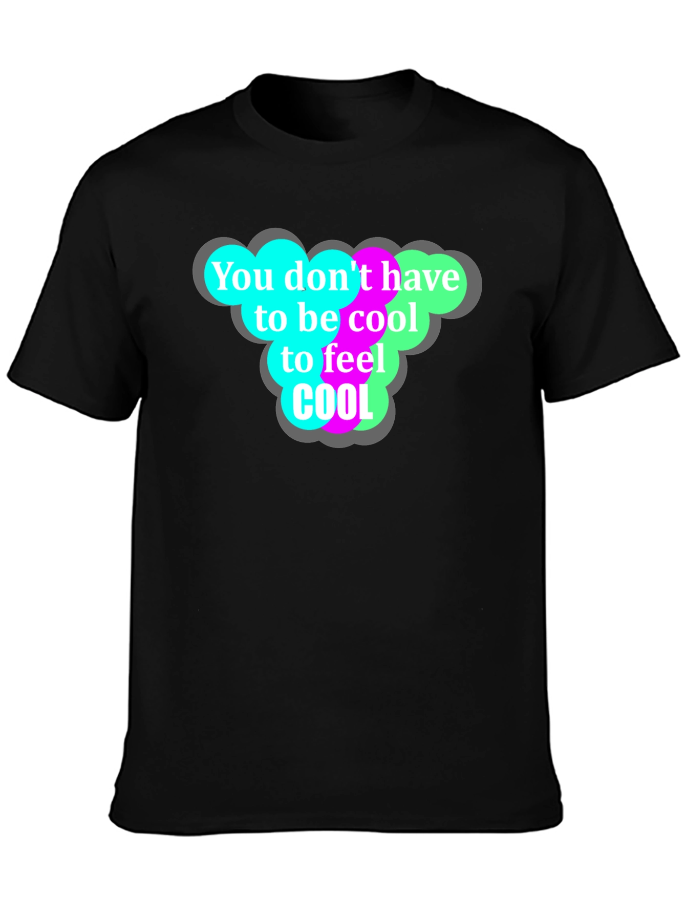 Cool T-Shirt - You Dont Have to Be Cool!