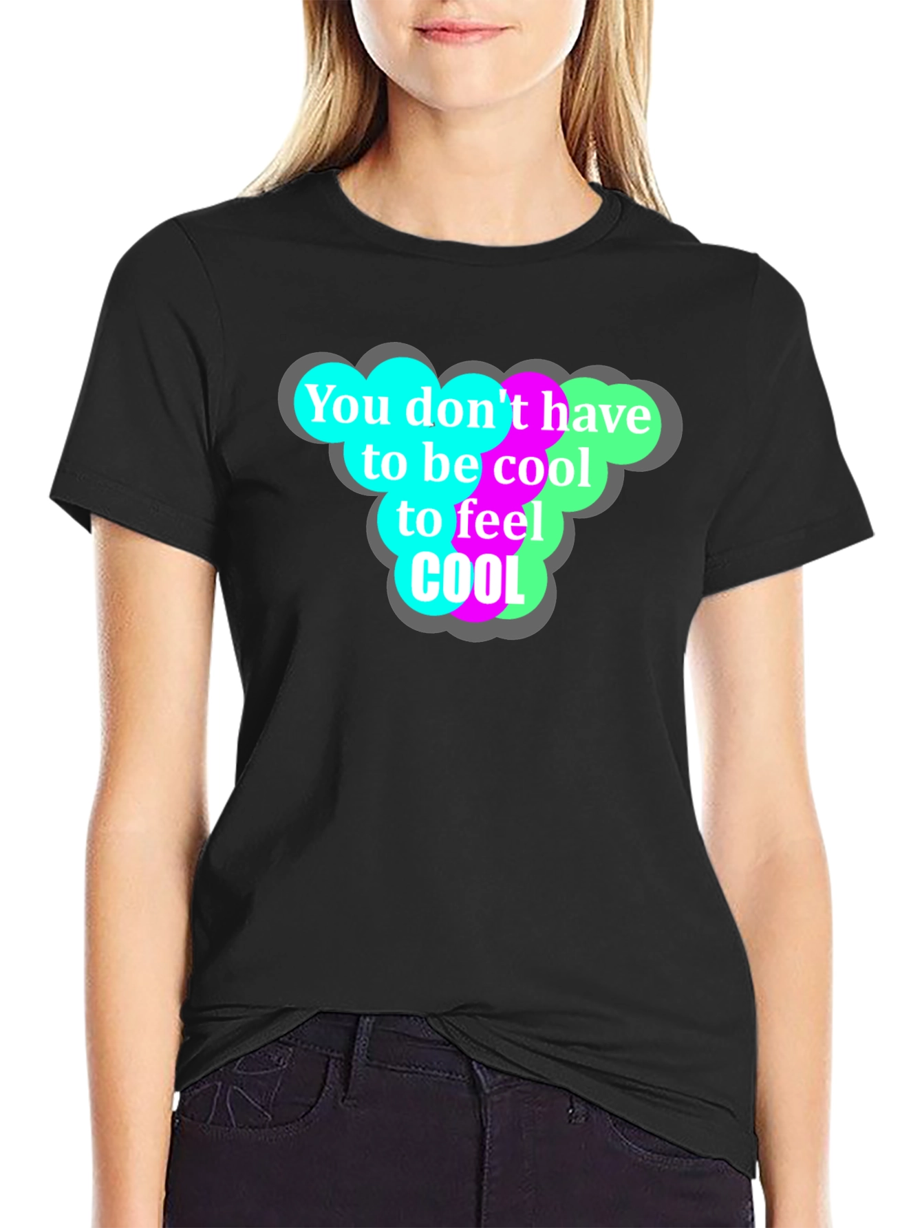 Cool T-Shirt - You Dont Have to Be Cool!