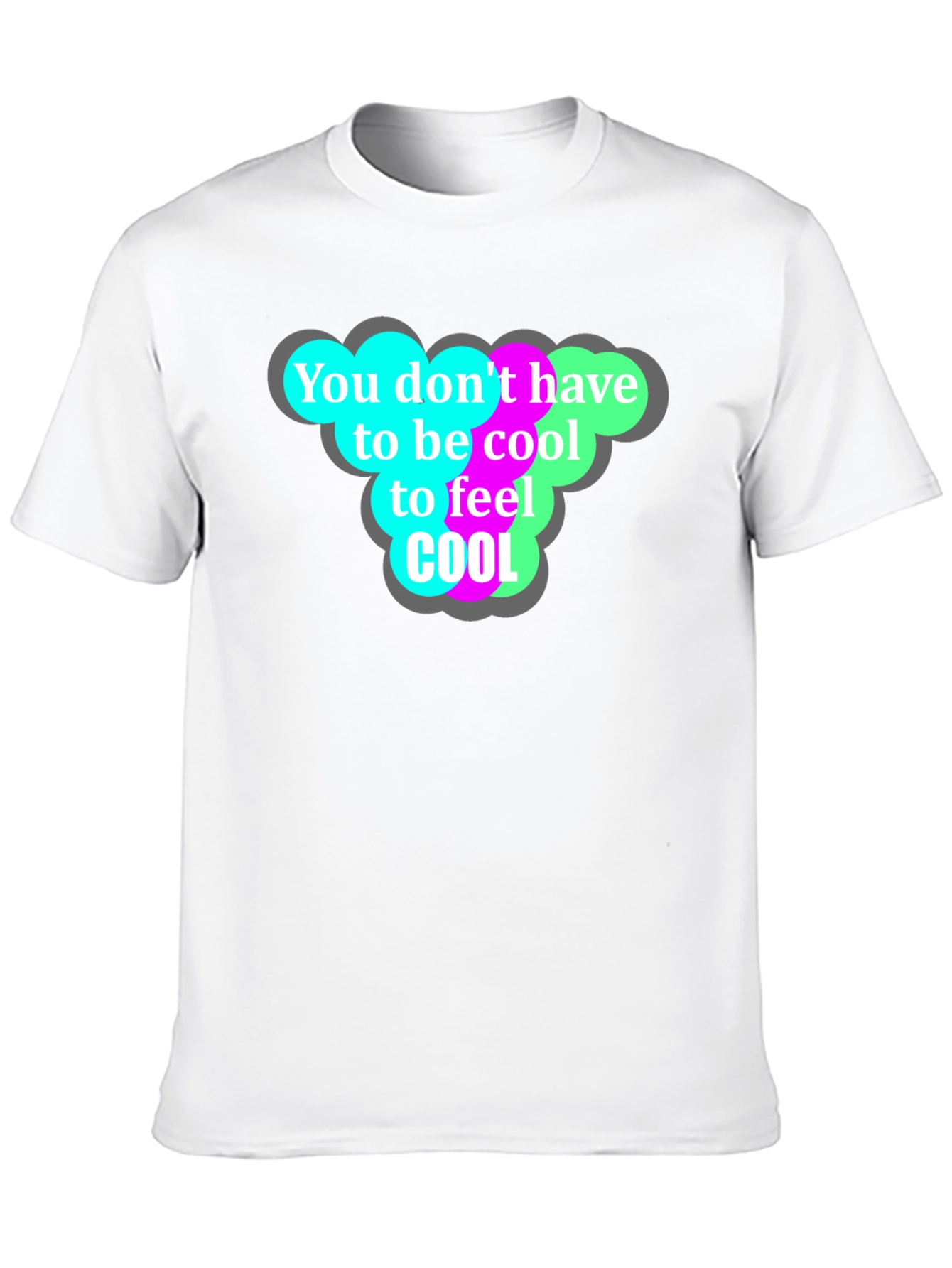 Cool T-Shirt - You Dont Have to Be Cool!