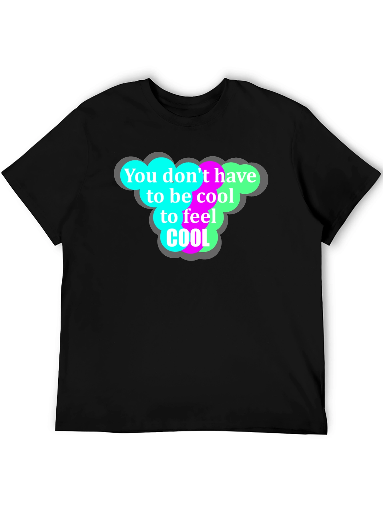 Cool T-Shirt - You Dont Have to Be Cool!