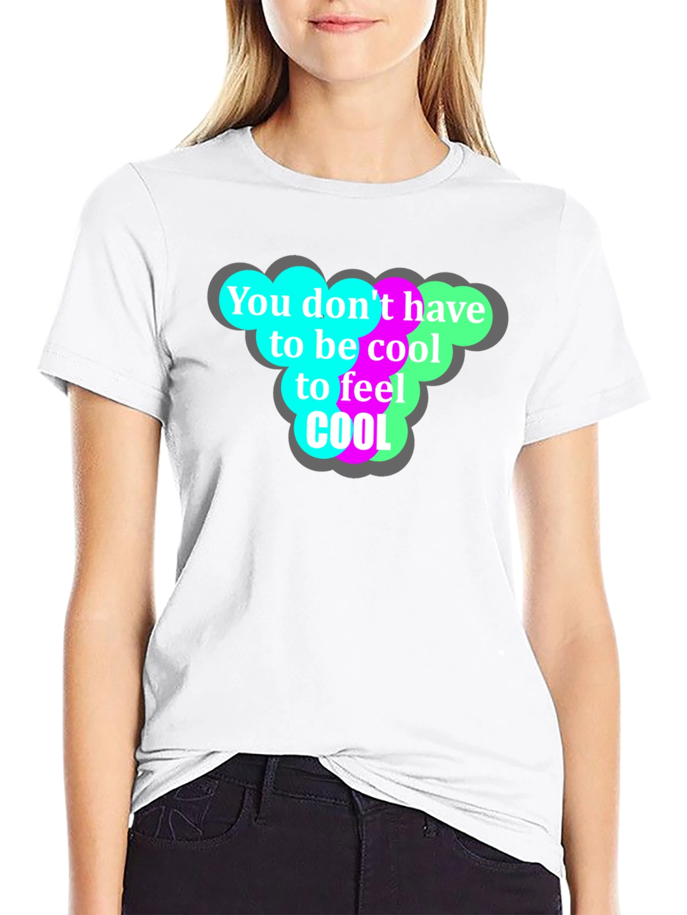 Cool T-Shirt - You Dont Have to Be Cool!