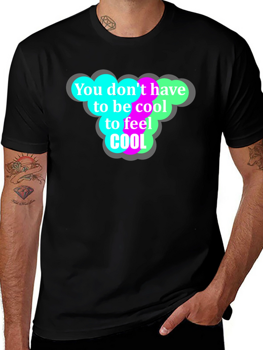 Cool T-Shirt - You Dont Have to Be Cool!