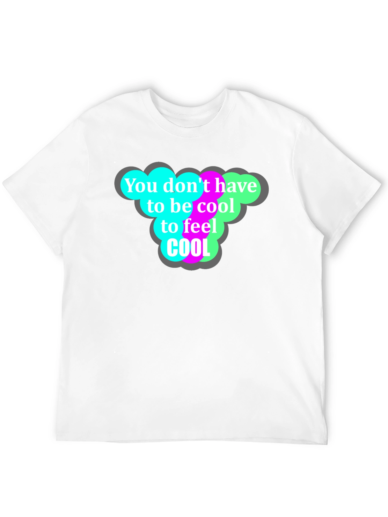 Cool T-Shirt - You Dont Have to Be Cool!
