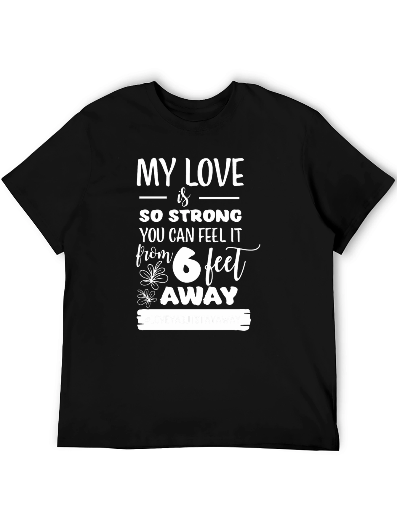 My Love is So Strong 6 Feet Away T-Shirt