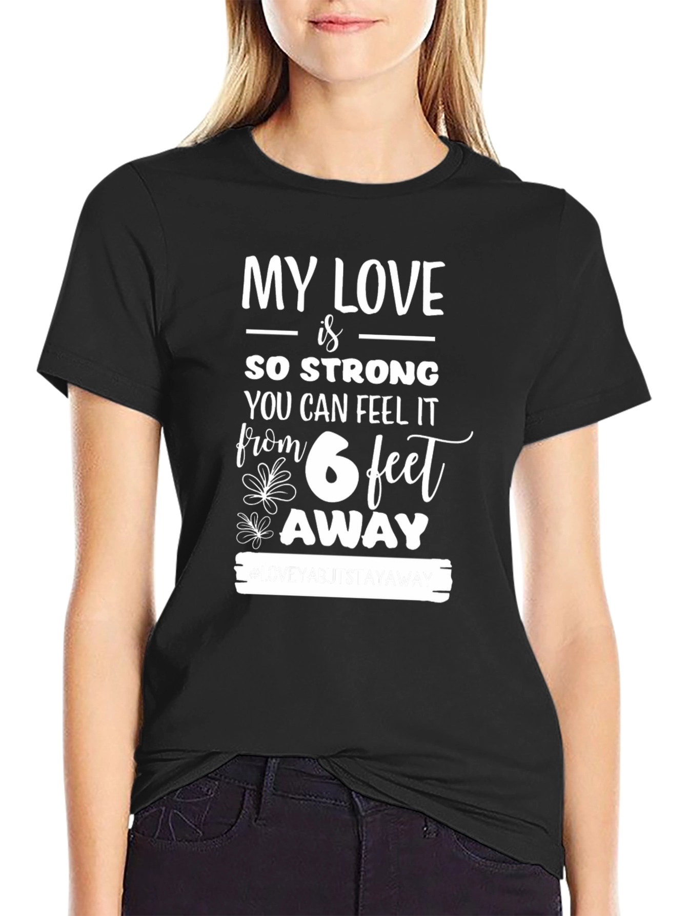 My Love is So Strong 6 Feet Away T-Shirt