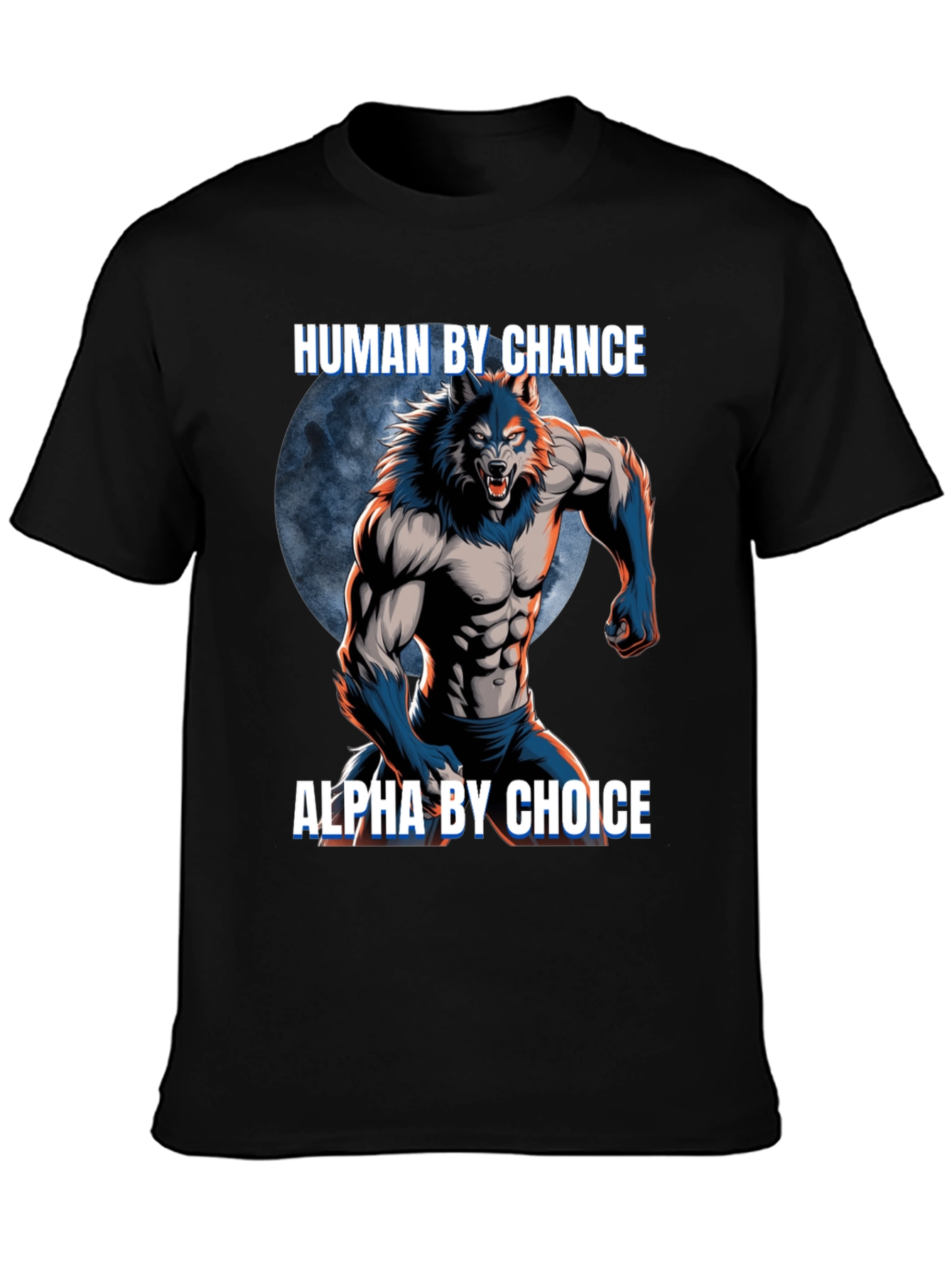 Human By Chance Alpha By Choice Werewolf T-Shirt